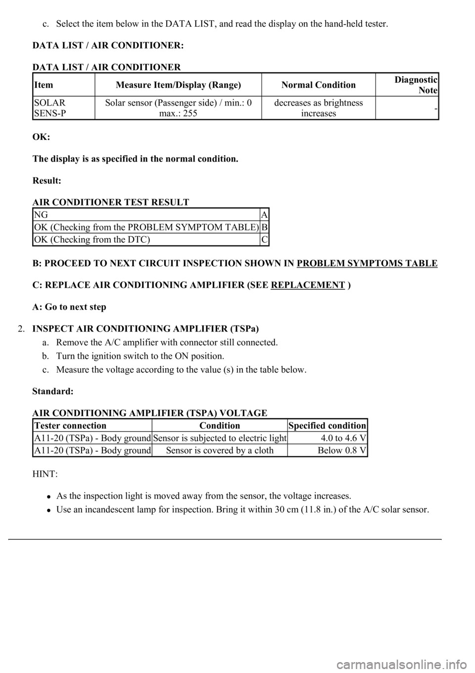 LEXUS LS430 2003 Factory Repair Manual c. Select the item below in the DATA LIST, and read the display on the hand-held tester.
DATA LIST / AIR CONDITIONER:
DATA LIST / AIR CONDITIONER
OK:
The display is as specified in the normal c LEXUS LS430 2003 Factory Repair Manual c. Select the item below in the DATA LIST, and read the display on the hand-held tester.
DATA LIST / AIR CONDITIONER:
DATA LIST / AIR CONDITIONER
OK:
The display is as specified in the normal c