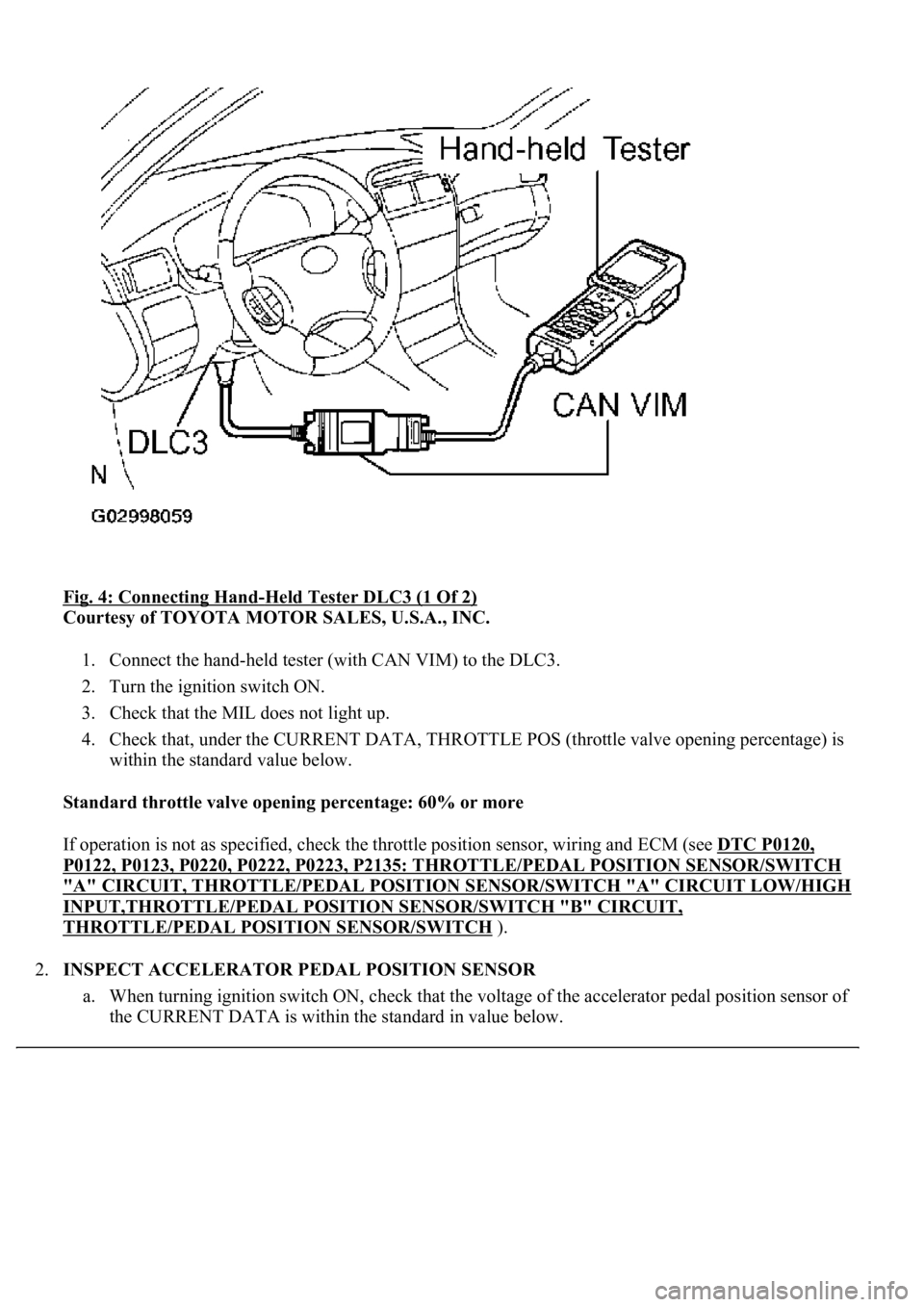 LEXUS LS430 2003 Factory Repair Manual Fig. 4: Connecting Hand-Held Tester DLC3 (1 Of 2)
Courtesy of TOYOTA MOTOR SALES, U.S.A., INC.
1. Connect the hand-held tester (with CAN VIM) to the DLC3.
2. Turn the ignition switch ON.
3. Chec LEXUS LS430 2003 Factory Repair Manual Fig. 4: Connecting Hand-Held Tester DLC3 (1 Of 2)
Courtesy of TOYOTA MOTOR SALES, U.S.A., INC.
1. Connect the hand-held tester (with CAN VIM) to the DLC3.
2. Turn the ignition switch ON.
3. Chec