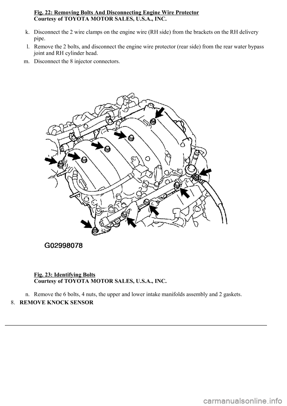 LEXUS LS430 2003  Factory Repair Manual Fig. 22: Removing Bolts And Disconnecting Engine Wire Protector 
Courtesy of TOYOTA MOTOR SALES, U.S.A., INC. 
k. Disconnect the 2 wire clamps on the engine wire (RH side) from the brackets on the RH 