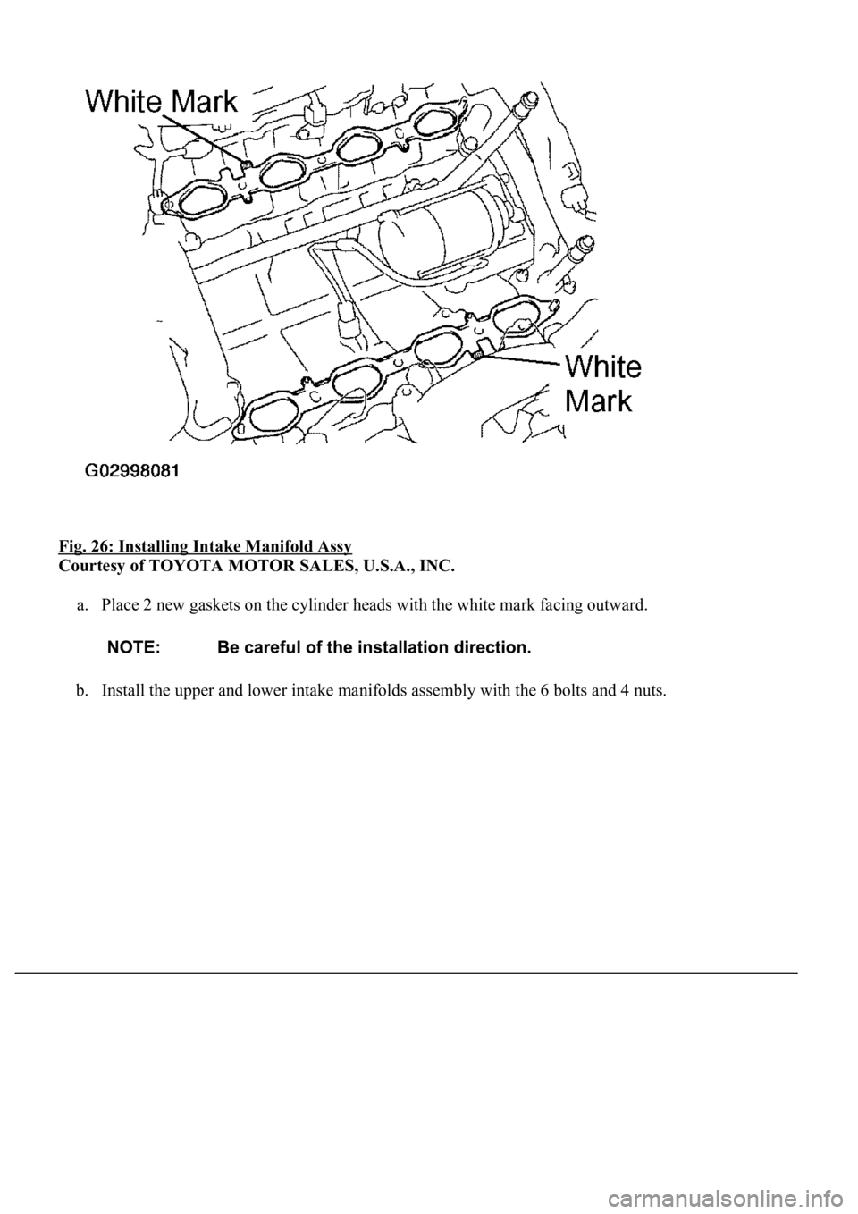 LEXUS LS430 2003  Factory Repair Manual Fig. 26: Installing Intake Manifold Assy 
Courtesy of TOYOTA MOTOR SALES, U.S.A., INC. 
a. Place 2 new gaskets on the cylinder heads with the white mark facing outward. 
b. Install the upper and lower