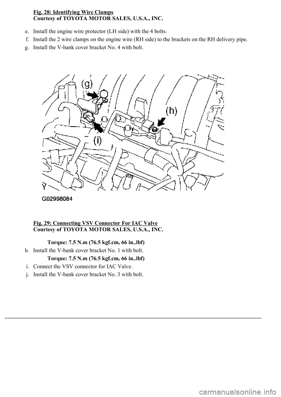 LEXUS LS430 2003  Factory Repair Manual Fig. 28: Identifying Wire Clamps
Courtesy of TOYOTA MOTOR SALES, U.S.A., INC. 
e. Install the engine wire protector (LH side) with the 4 bolts.  
f. Install the 2 wire clamps on the engine wire (RH si