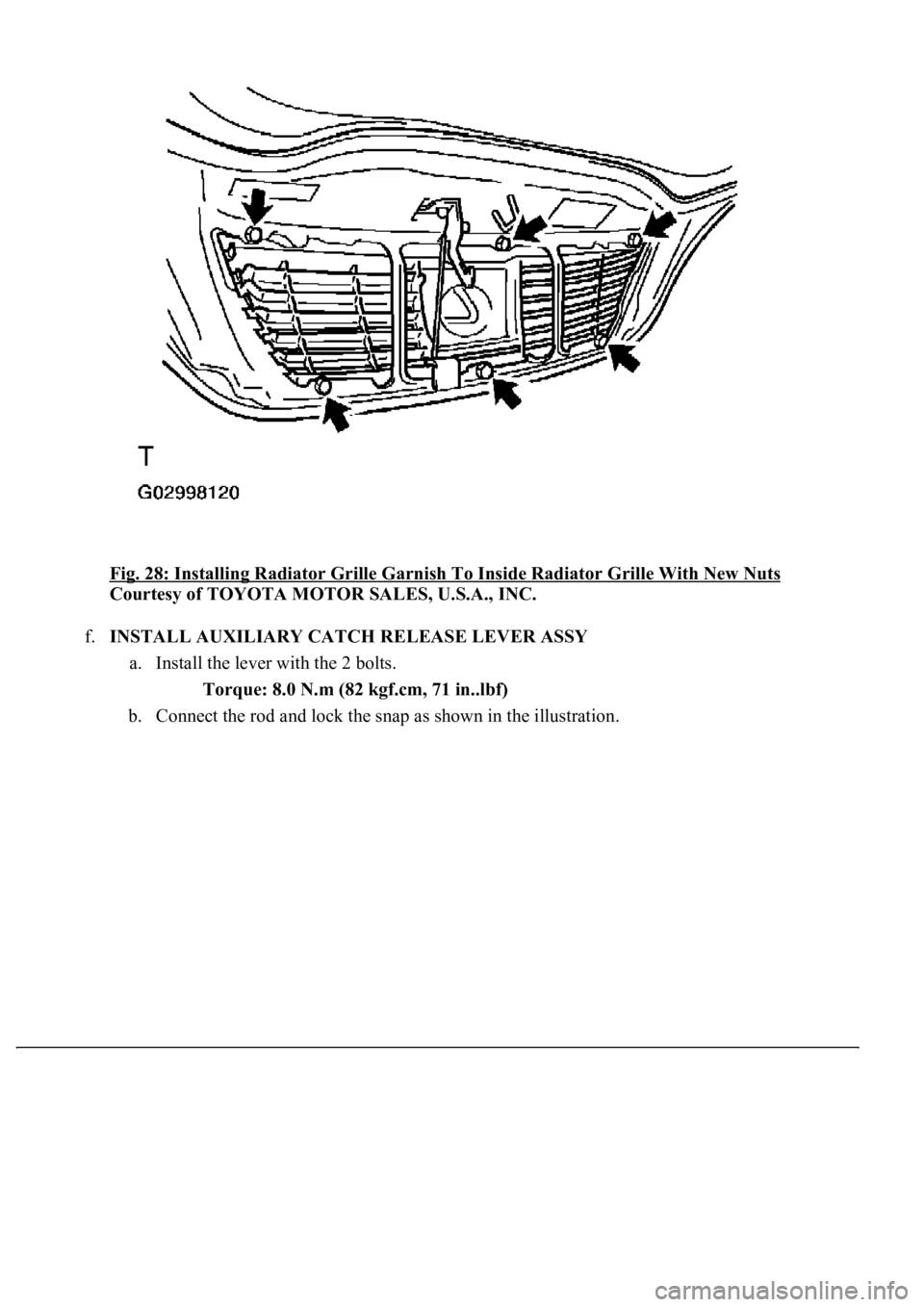 LEXUS LS430 2003  Factory Repair Manual Fig. 28: Installing Radiator Grille Garnish To Inside Radiator Grille With New Nuts 
Courtesy of TOYOTA MOTOR SALES, U.S.A., INC. 
f.INSTALL AUXILIARY CATCH RELEASE LEVER ASSY 
a. Install the lever wi