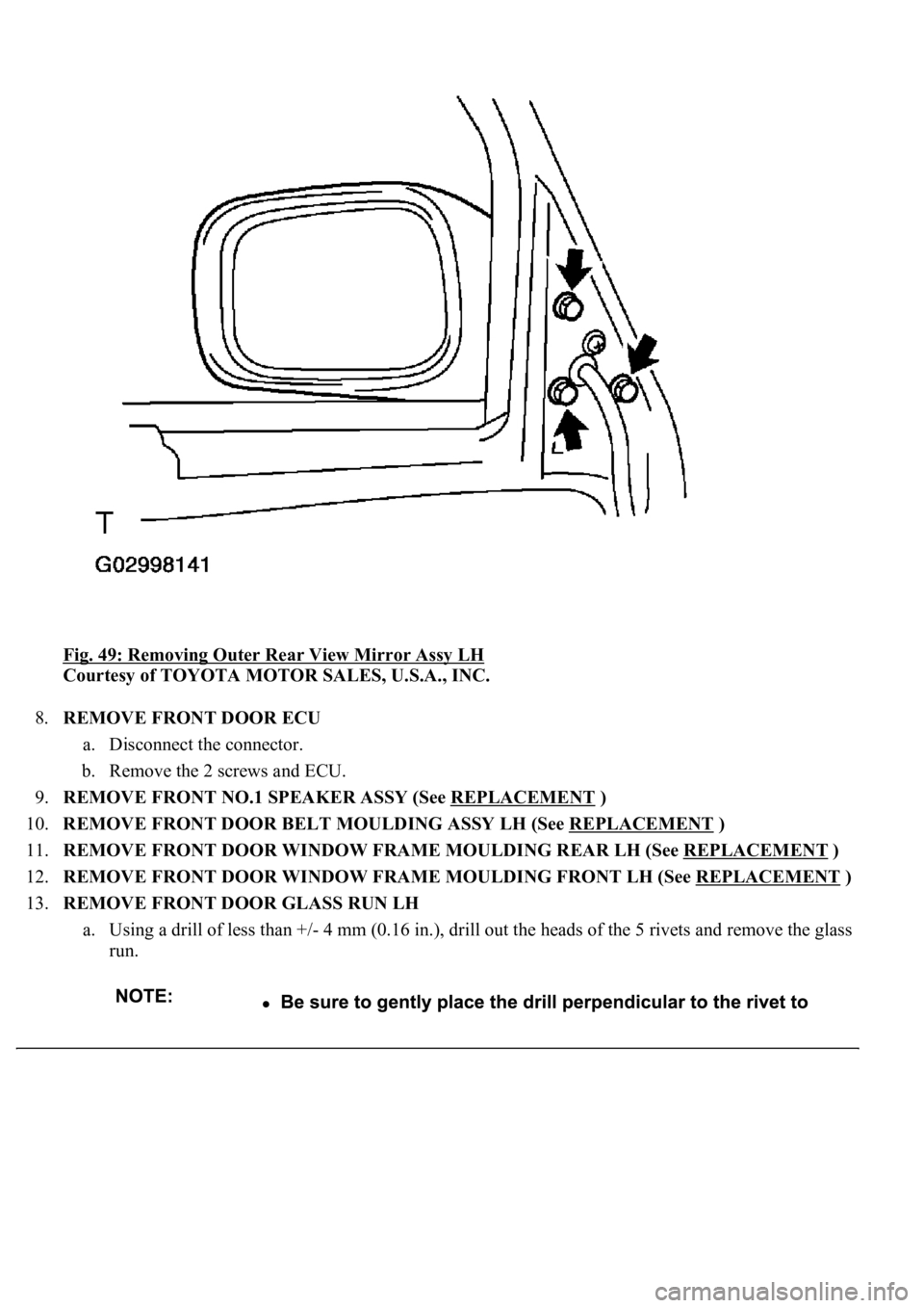 LEXUS LS430 2003  Factory Repair Manual Fig. 49: Removing Outer Rear View Mirror Assy LH 
Courtesy of TOYOTA MOTOR SALES, U.S.A., INC. 
8.REMOVE FRONT DOOR ECU 
a. Disconnect the connector.  
b. Remove the 2 screws and ECU.  
9.REMOVE FRONT