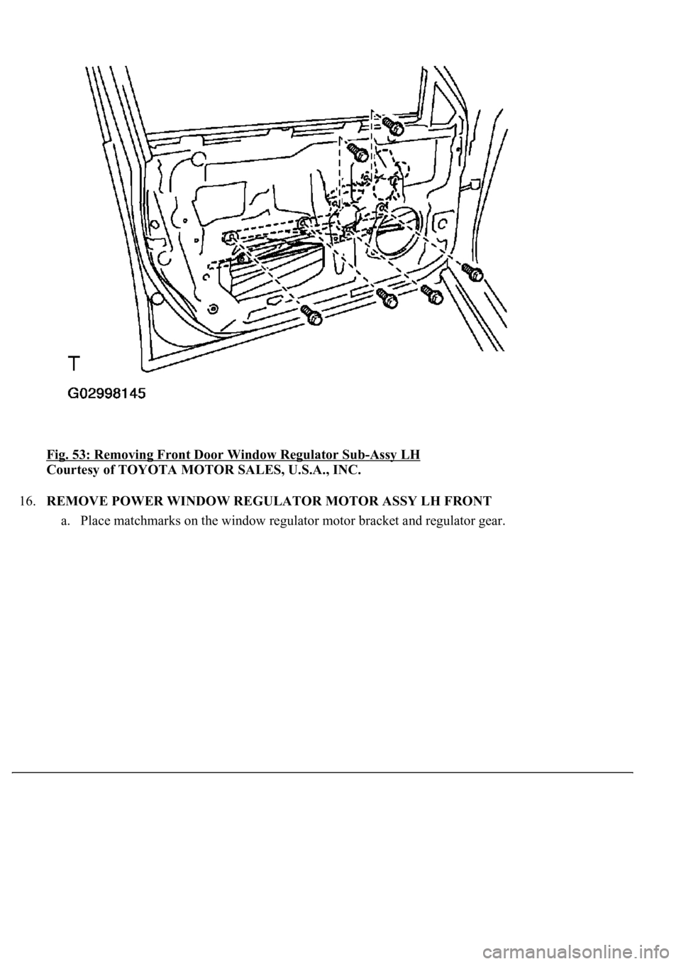 LEXUS LS430 2003  Factory Repair Manual Fig. 53: Removing Front Door Window Regulator Sub-Assy LH 
Courtesy of TOYOTA MOTOR SALES, U.S.A., INC. 
16.REMOVE POWER WINDOW REGULATOR MOTOR ASSY LH FRONT 
a. Place matchmarks on the window re
gula