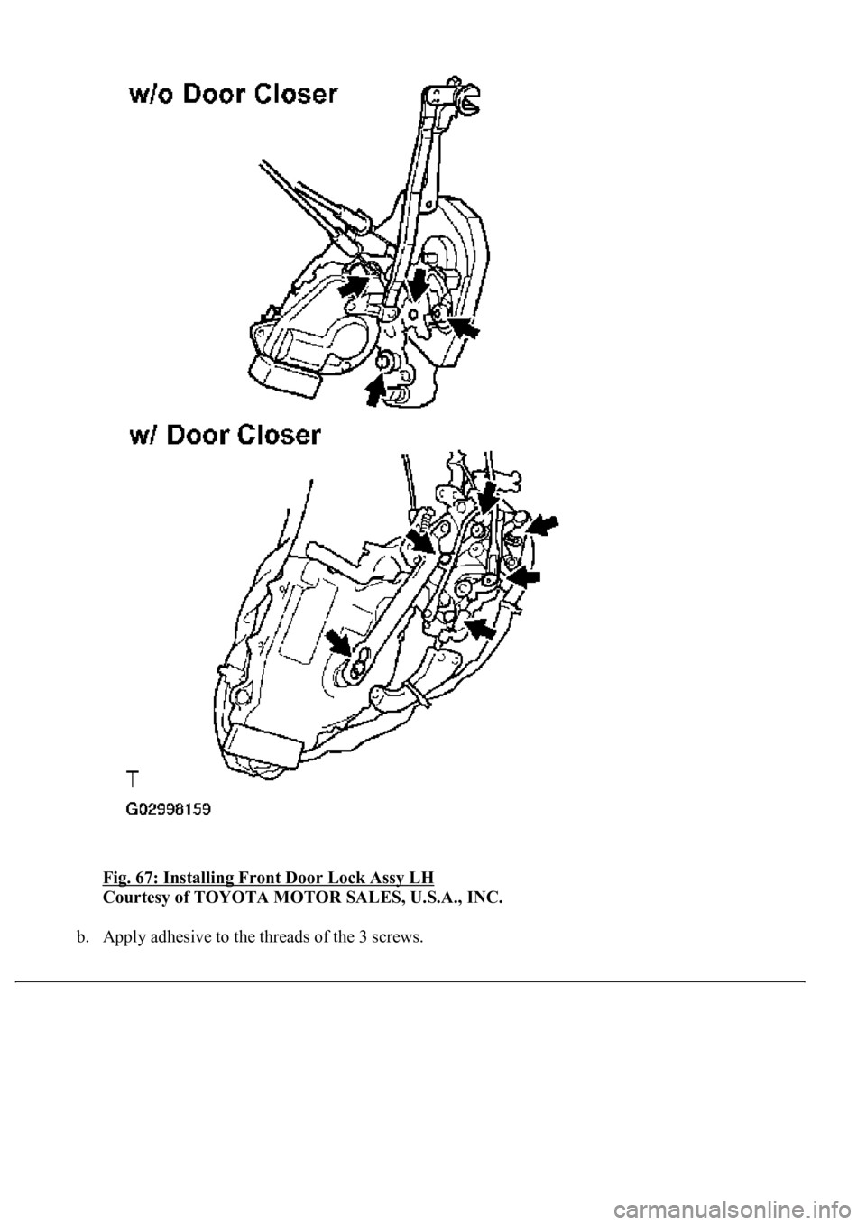 LEXUS LS430 2003  Factory Repair Manual Fig. 67: Installing Front Door Lock Assy LH 
Courtesy of TOYOTA MOTOR SALES, U.S.A., INC. 
b. Apply adhesive to the threads of the 3 screws.  