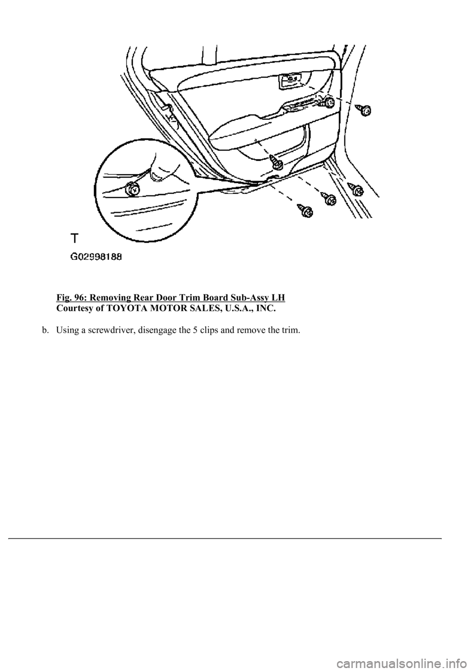 LEXUS LS430 2003  Factory Repair Manual Fig. 96: Removing Rear Door Trim Board Sub-Assy LH 
Courtesy of TOYOTA MOTOR SALES, U.S.A., INC. 
b.Using a screwdriver, disengage the 5 clips and remove the trim.  
