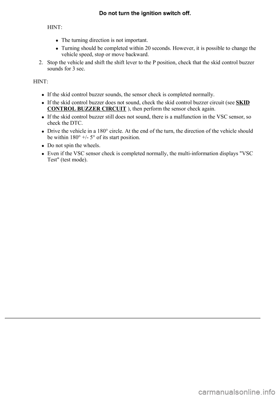 LEXUS LS430 2003 Factory Repair Manual HINT:
The turning direction is not important.
Turning should be completed within 20 seconds. However, it is possible to change the
vehicle speed, stop or move backward.
2. Stop the vehicle and s LEXUS LS430 2003 Factory Repair Manual HINT:
The turning direction is not important.
Turning should be completed within 20 seconds. However, it is possible to change the
vehicle speed, stop or move backward.
2. Stop the vehicle and s