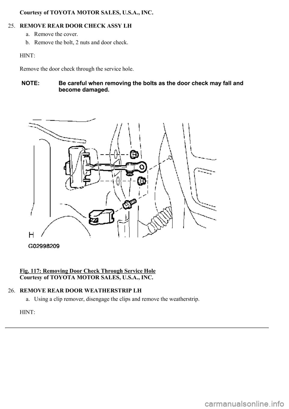 LEXUS LS430 2003  Factory Repair Manual Courtesy of TOYOTA MOTOR SALES, U.S.A., INC.
25.REMOVE REAR DOOR CHECK ASSY LH 
a. Remove the cover.  
b. Remove the bolt, 2 nuts and door check.  
HINT: 
Remove the door check through the service hol