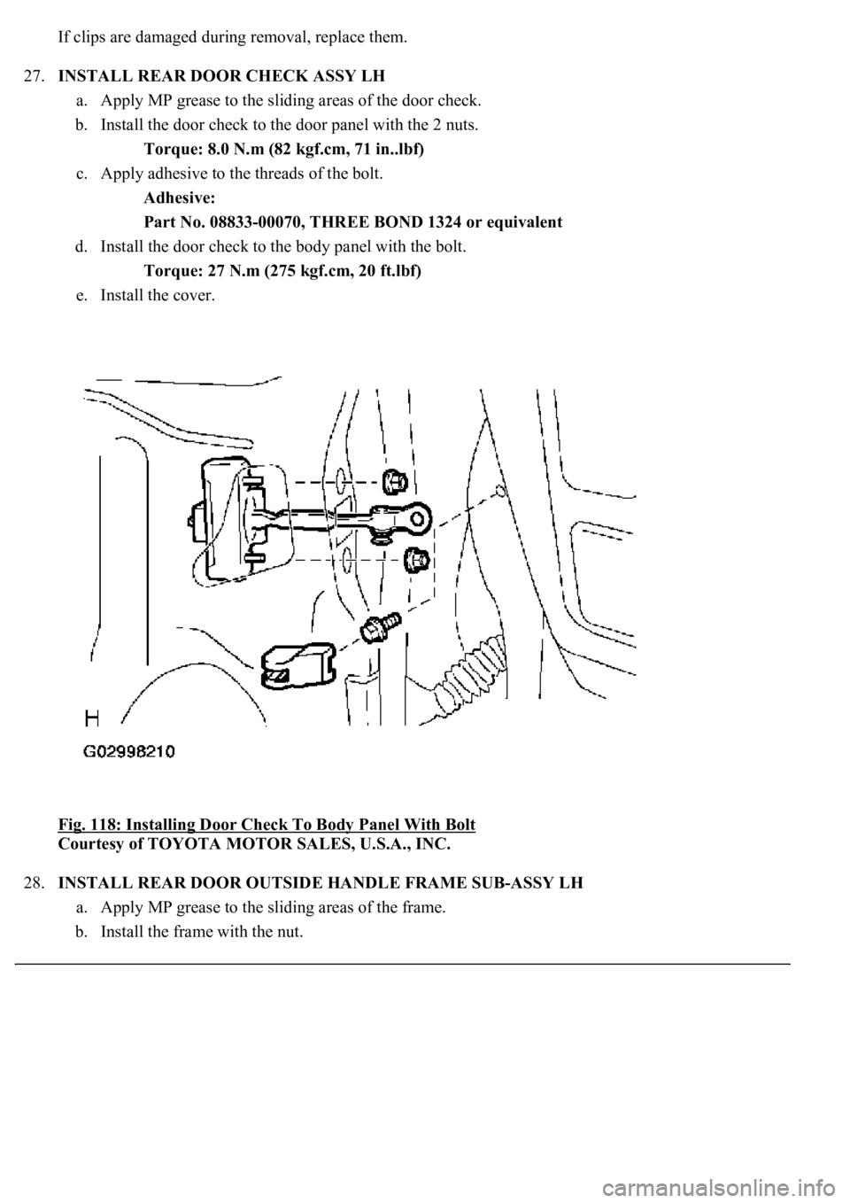 LEXUS LS430 2003  Factory Repair Manual If clips are damaged during removal, replace them.
27.INSTALL REAR DOOR CHECK ASSY LH 
a. Apply MP grease to the sliding areas of the door check.  
b. Install the door check to the door panel with the