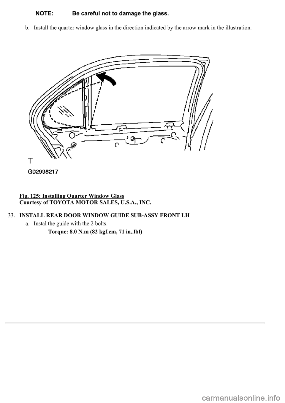 LEXUS LS430 2003  Factory Repair Manual b. Install the quarter window glass in the direction indicated by the arrow mark in the illustration.  
Fig. 125: Installing Quarter Window Glass
 
Courtesy of TOYOTA MOTOR SALES, U.S.A., INC. 
33.INS