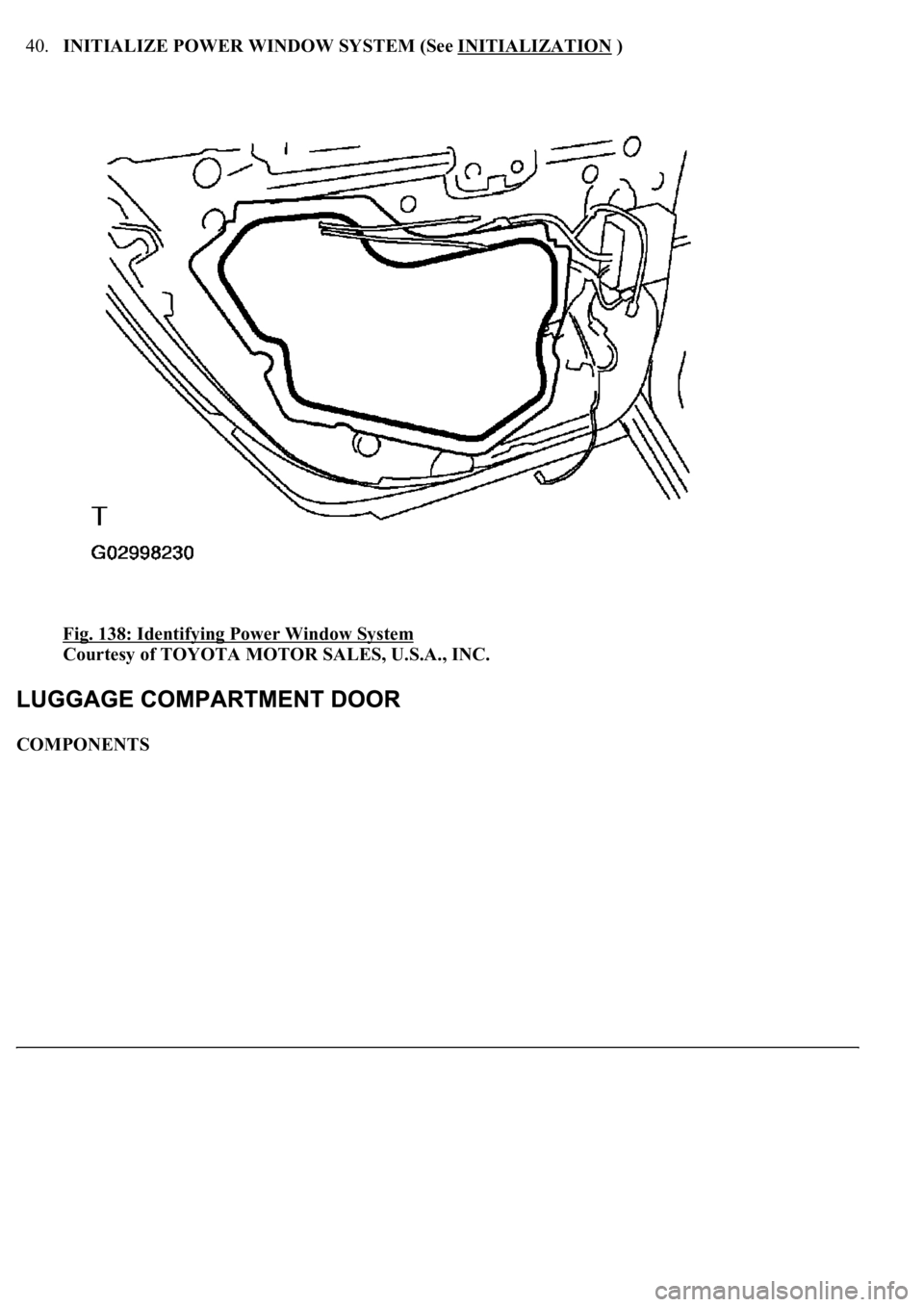 LEXUS LS430 2003  Factory Repair Manual 40.INITIALIZE POWER WINDOW SYSTEM (See INITIALIZATION ) 
Fig. 138: Identifying Power Window System
 
Courtesy of TOYOTA MOTOR SALES, U.S.A., INC. 
COMPONENTS  