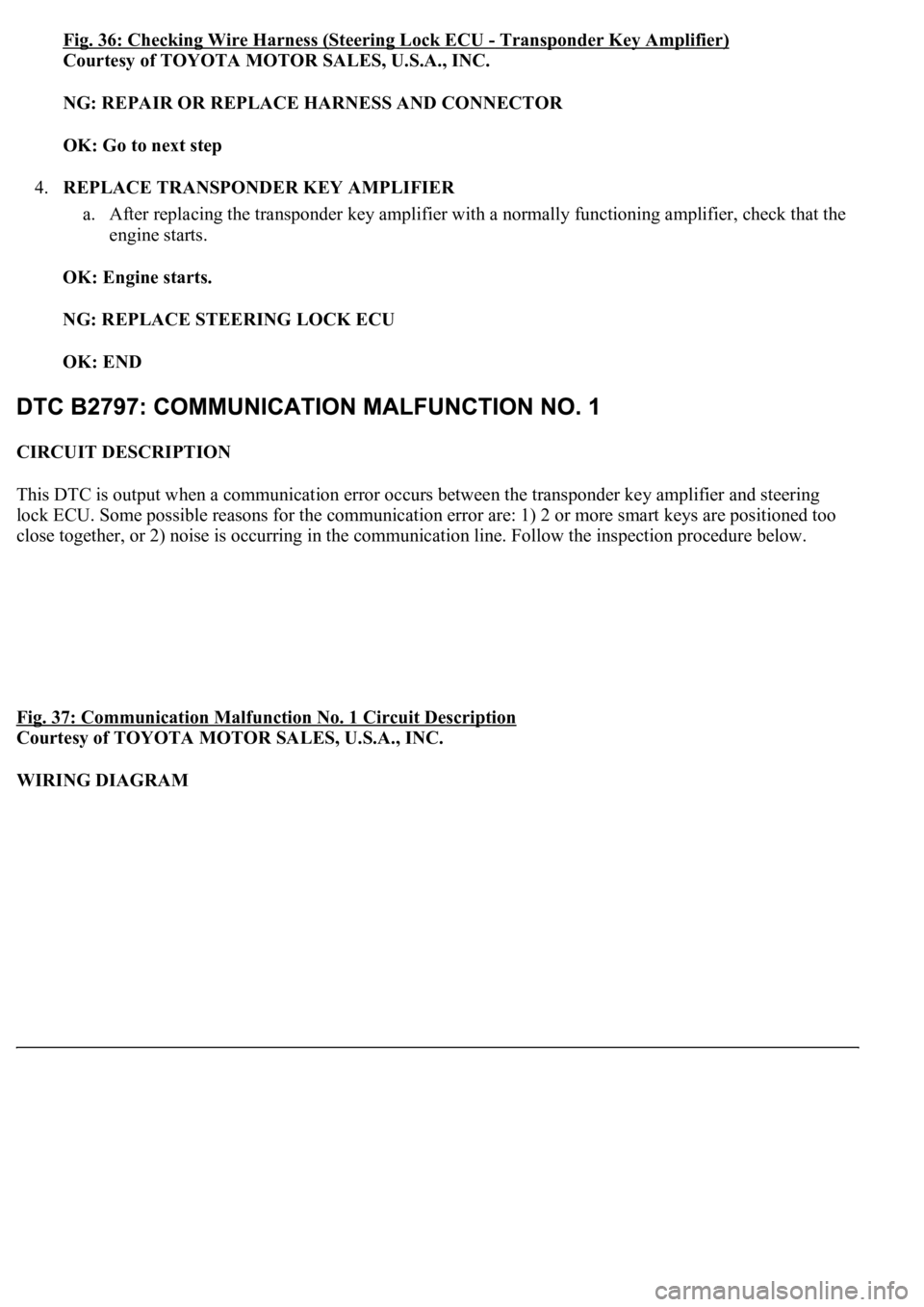 LEXUS LS430 2003  Factory Repair Manual Fig. 36: Checking Wire Harness (Steering Lock ECU -Transponder Key Amplifier)
Courtesy of TOYOTA MOTOR SALES, U.S.A., INC. 
NG: REPAIR OR REPLACE HARNESS AND CONNECTOR  
OK: Go to next step  
4.REPLAC