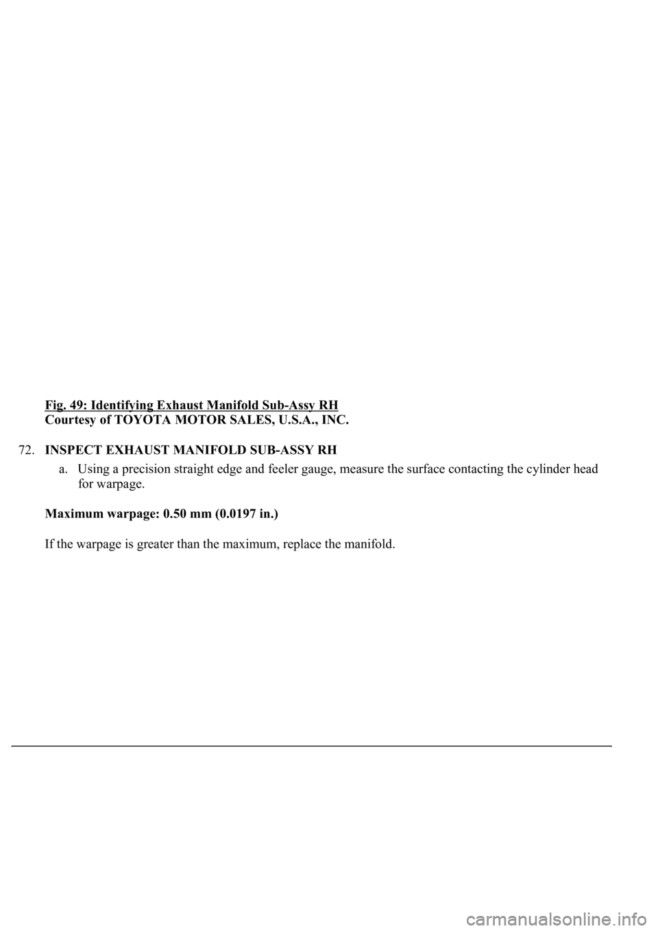 LEXUS LS430 2003  Factory Repair Manual Fig. 49: Identifying Exhaust Manifold Sub-Assy RH 
Courtesy of TOYOTA MOTOR SALES, U.S.A., INC. 
72.INSPECT EXHAUST MANIFOLD SUB-ASSY RH 
a. Using a precision straight edge and feeler gauge, measure t