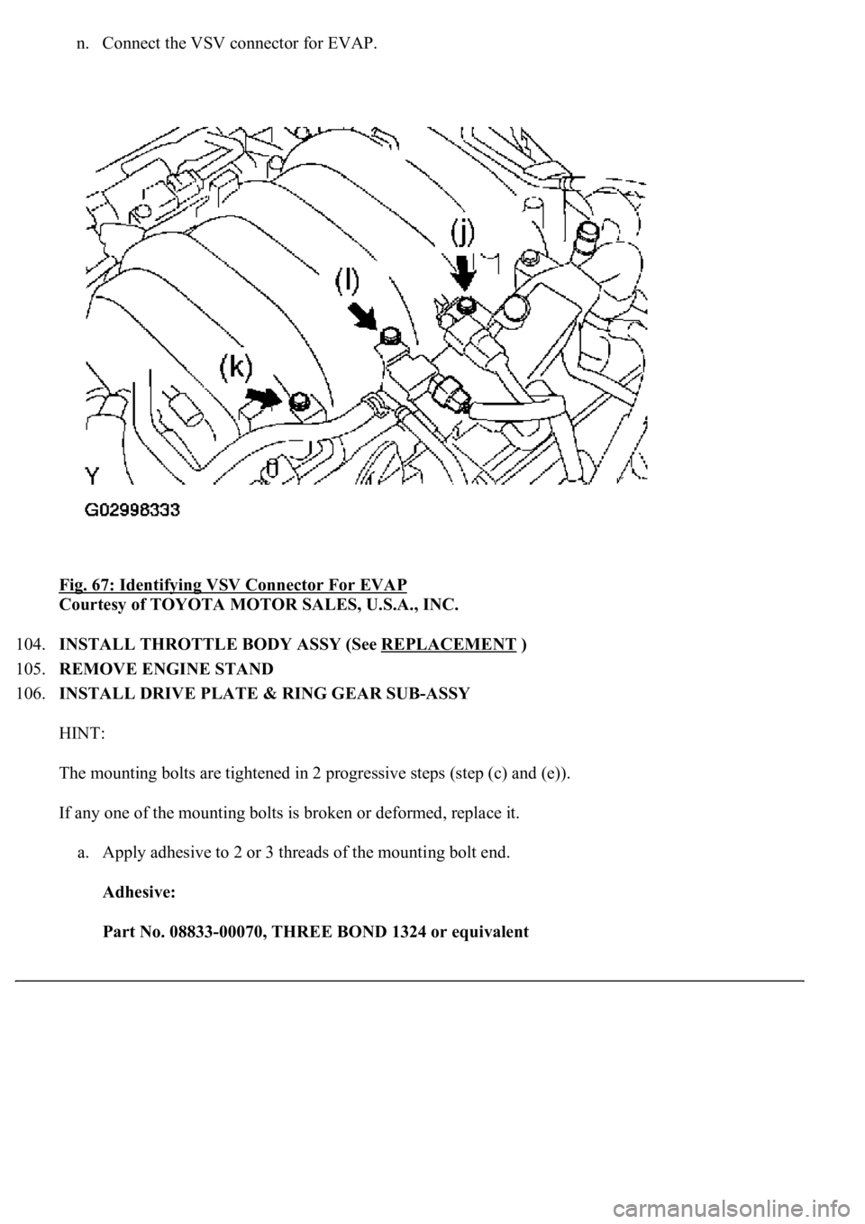 LEXUS LS430 2003  Factory Repair Manual n. Connect the VSV connector for EVAP.  
Fig. 67: Identifying VSV Connector For EVAP
 
Courtesy of TOYOTA MOTOR SALES, U.S.A., INC. 
104.INSTALL THROTTLE BODY ASSY (See REPLACEMENT
 )  
105.REMOVE ENG