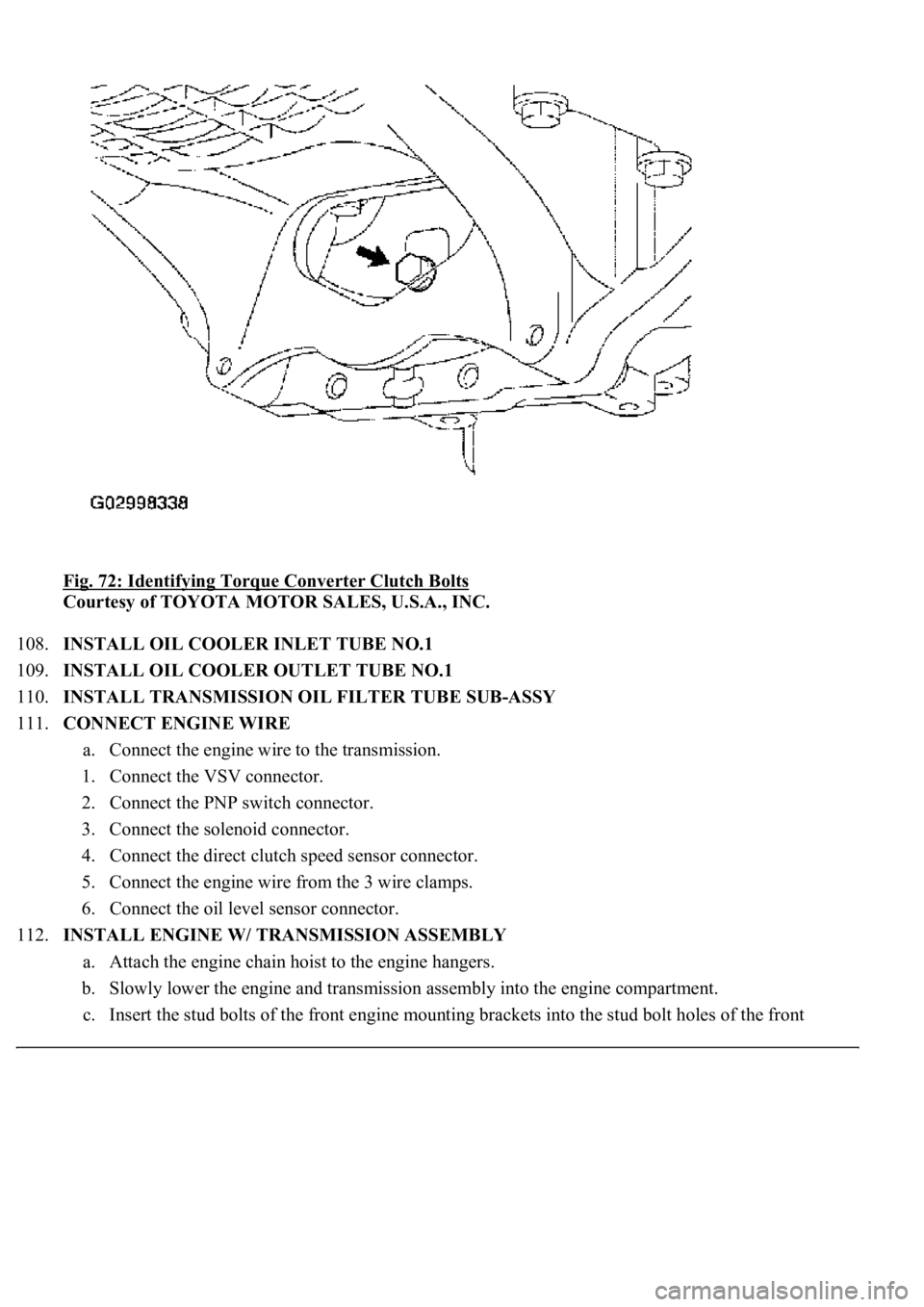 LEXUS LS430 2003 Factory Repair Manual Fig. 72: Identifying Torque Converter Clutch Bolts
Courtesy of TOYOTA MOTOR SALES, U.S.A., INC.
108.INSTALL OIL COOLER INLET TUBE NO.1
109.INSTALL OIL COOLER OUTLET TUBE NO.1
110.INSTALL TRANSMI LEXUS LS430 2003 Factory Repair Manual Fig. 72: Identifying Torque Converter Clutch Bolts
Courtesy of TOYOTA MOTOR SALES, U.S.A., INC.
108.INSTALL OIL COOLER INLET TUBE NO.1
109.INSTALL OIL COOLER OUTLET TUBE NO.1
110.INSTALL TRANSMI