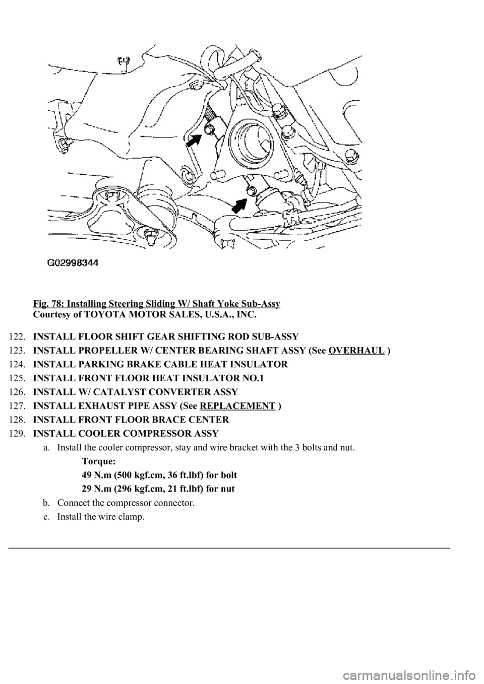 LEXUS LS430 2003  Factory Repair Manual Fig. 78: Installing Steering Sliding W/ Shaft Yoke Sub-Assy 
Courtesy of TOYOTA MOTOR SALES, U.S.A., INC. 
122.INSTALL FLOOR SHIFT GEAR SHIFTING ROD SUB-ASSY  
123.INSTALL PROPELLER W/ CENTER BEARING 
