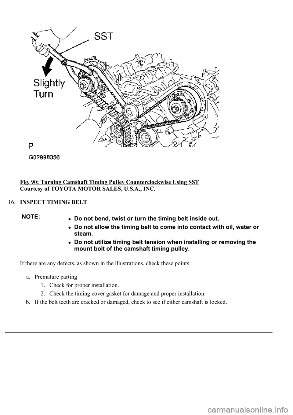 LEXUS LS430 2003  Factory Repair Manual Fig. 90: Turning Camshaft Timing Pulley Counterclockwise Using SST 
Courtesy of TOYOTA MOTOR SALES, U.S.A., INC. 
16.INSPECT TIMING BELT 
If there are any defects, as shown in the illustrations, check