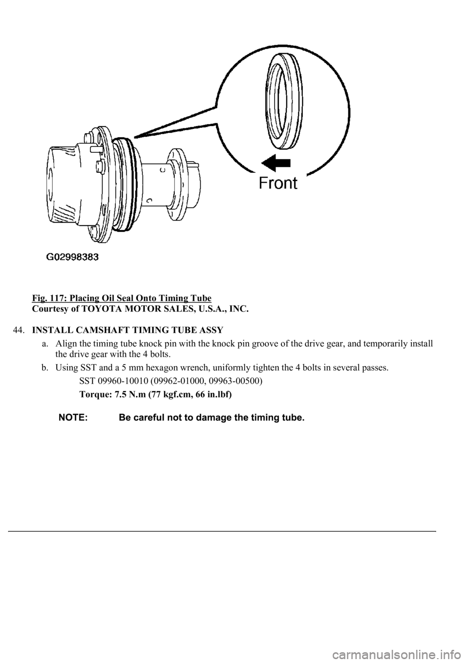 LEXUS LS430 2003  Factory Repair Manual Fig. 117: Placing Oil Seal Onto Timing Tube 
Courtesy of TOYOTA MOTOR SALES, U.S.A., INC. 
44.INSTALL CAMSHAFT TIMING TUBE ASSY 
a. Align the timing tube knock pin with the knock pin groove of the dri