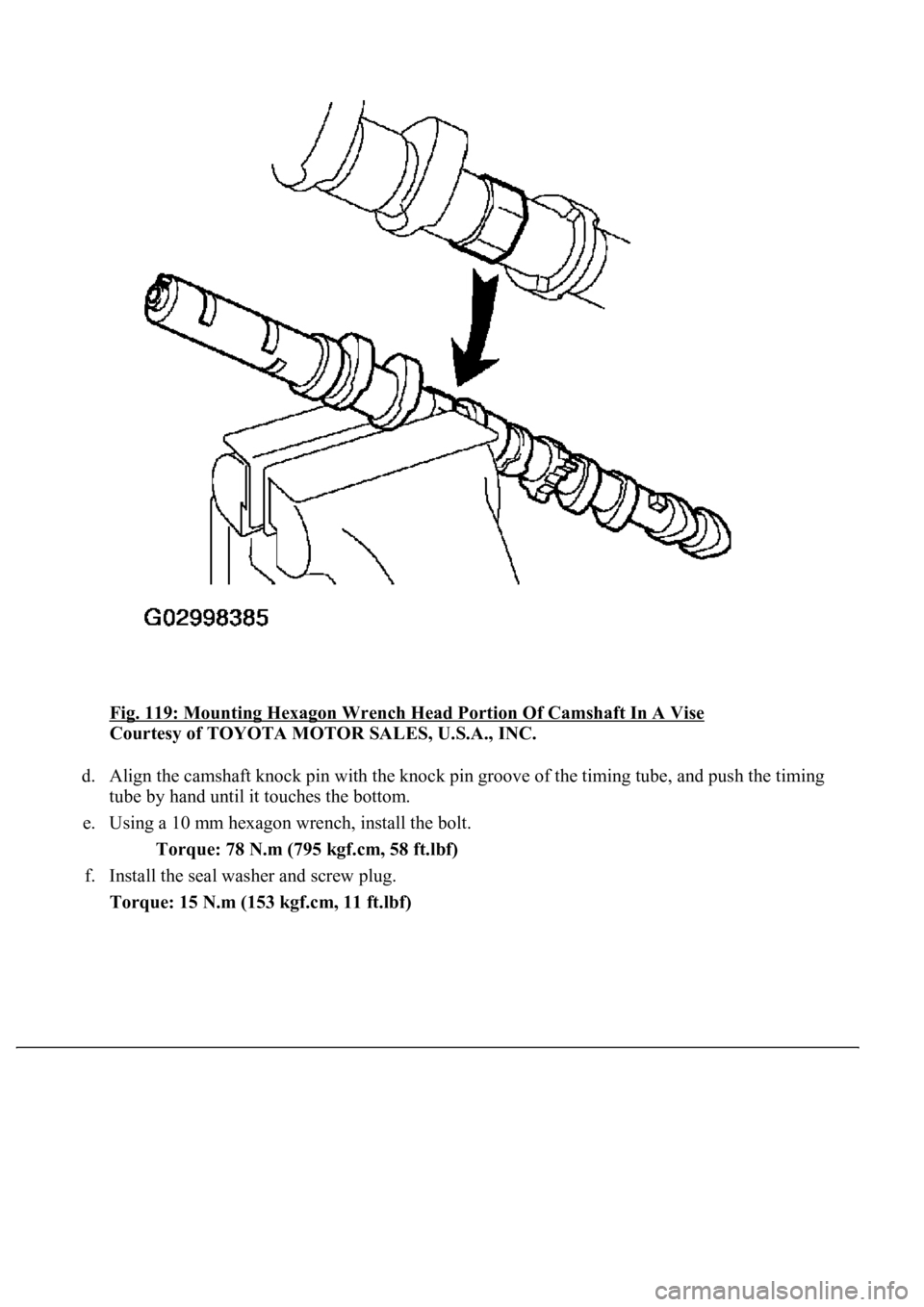 LEXUS LS430 2003  Factory Repair Manual Fig. 119: Mounting Hexagon Wrench Head Portion Of Camshaft In A Vise 
Courtesy of TOYOTA MOTOR SALES, U.S.A., INC. 
d. Align the camshaft knock pin with the knock pin groove of the timing tube, and pu