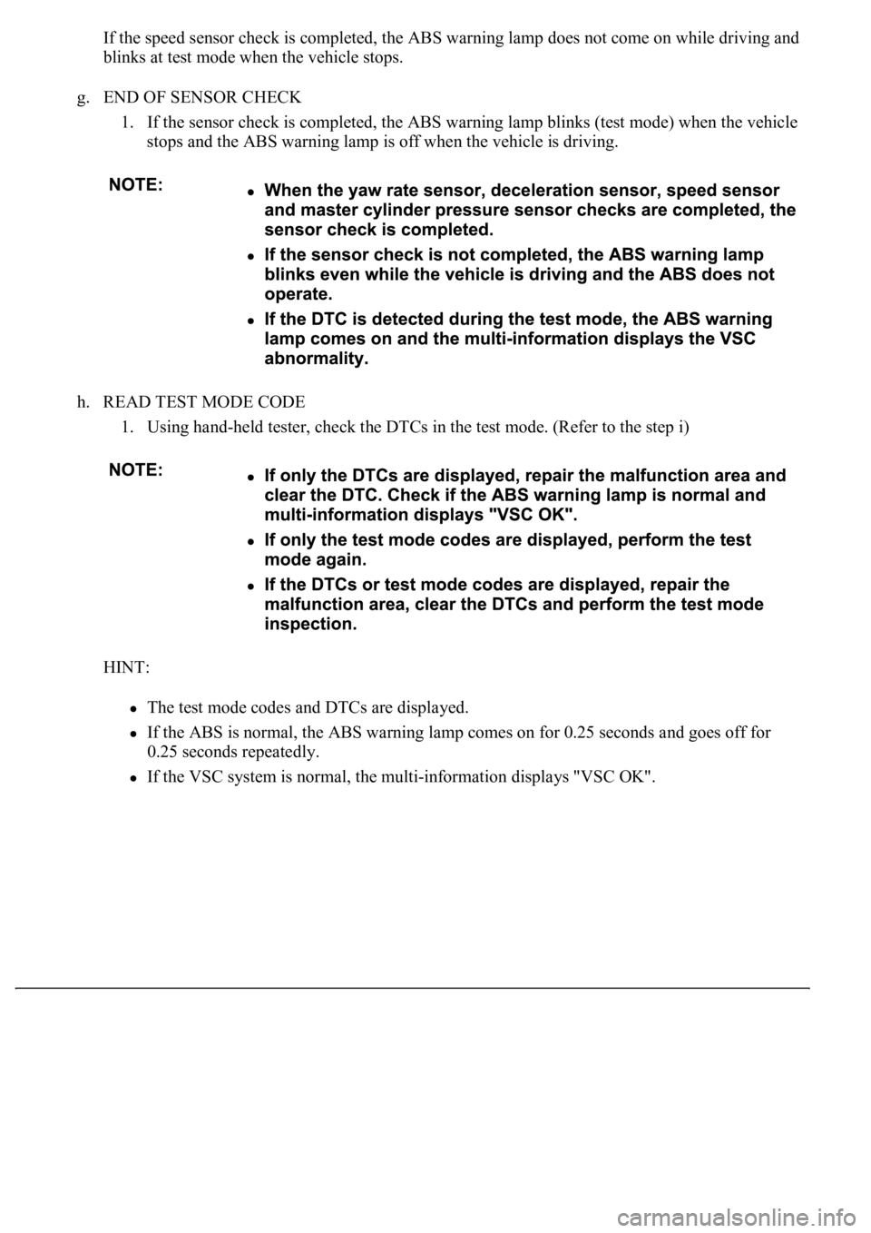 LEXUS LS430 2003 Factory Repair Manual If the speed sensor check is completed, the ABS warning lamp does not come on while driving and
blinks at test mode when the vehicle stops.
g. END OF SENSOR CHECK
1. If the sensor check is complete LEXUS LS430 2003 Factory Repair Manual If the speed sensor check is completed, the ABS warning lamp does not come on while driving and
blinks at test mode when the vehicle stops.
g. END OF SENSOR CHECK
1. If the sensor check is complete
