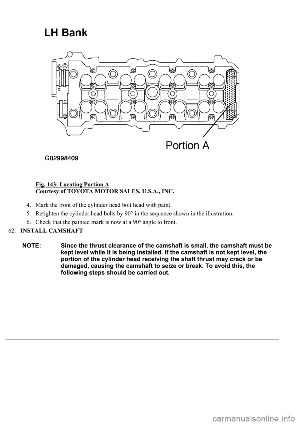 LEXUS LS430 2003  Factory Repair Manual Fig. 143: Locating Portion A 
Courtesy of TOYOTA MOTOR SALES, U.S.A., INC. 
4. Mark the front of the cylinder head bolt head with paint.  
5. Retighten the cylinder head bolts by 90° in the sequence 