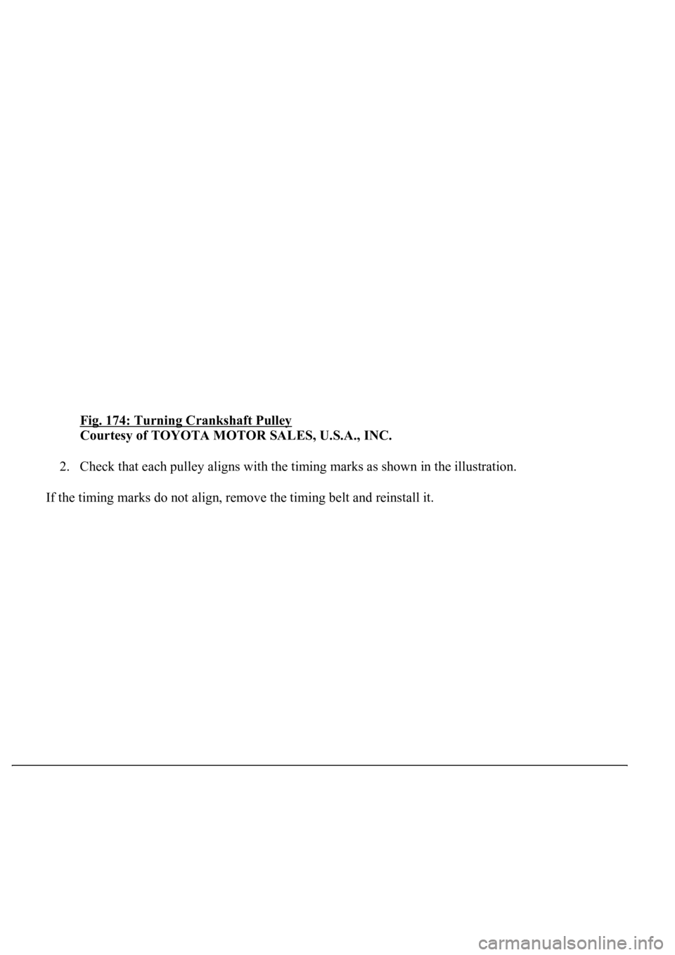 LEXUS LS430 2003  Factory Repair Manual Fig. 174: Turning Crankshaft Pulley 
Courtesy of TOYOTA MOTOR SALES, U.S.A., INC. 
2. Check that each pulley aligns with the timing marks as shown in the illustration.  
If the timin
g marks do not al