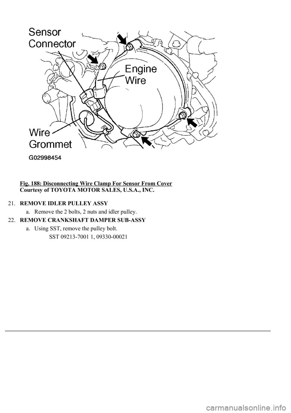 LEXUS LS430 2003 Factory Repair Manual Fig. 188: Disconnecting Wire Clamp For Sensor From Cover
Courtesy of TOYOTA MOTOR SALES, U.S.A., INC.
21.REMOVE IDLER PULLEY ASSY
a. Remove the 2 bolts, 2 nuts and idler pulley.
22.REMOVE CRANKSH LEXUS LS430 2003 Factory Repair Manual Fig. 188: Disconnecting Wire Clamp For Sensor From Cover
Courtesy of TOYOTA MOTOR SALES, U.S.A., INC.
21.REMOVE IDLER PULLEY ASSY
a. Remove the 2 bolts, 2 nuts and idler pulley.
22.REMOVE CRANKSH