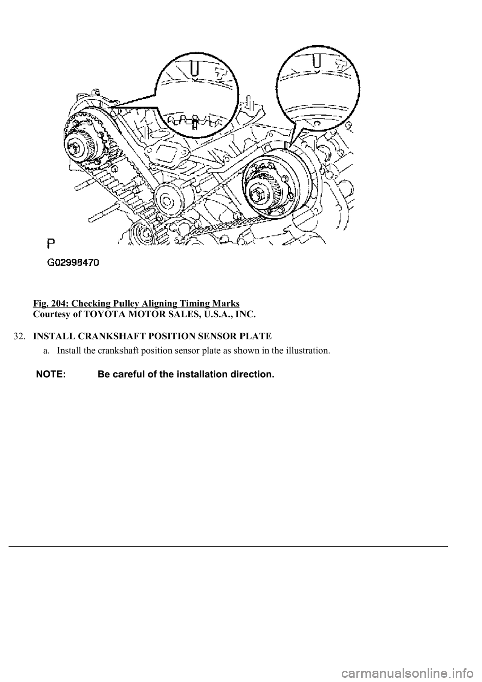 LEXUS LS430 2003  Factory Repair Manual Fig. 204: Checking Pulley Aligning Timing Marks 
Courtesy of TOYOTA MOTOR SALES, U.S.A., INC. 
32.INSTALL CRANKSHAFT POSITION SENSOR PLATE 
a. Install the crankshaft position sensor plate as shown in 