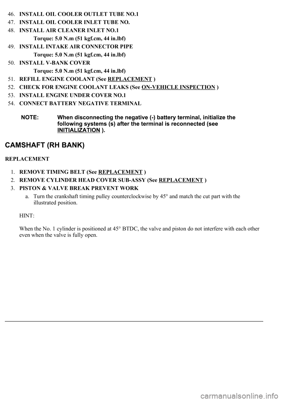 LEXUS LS430 2003  Factory Repair Manual 46.INSTALL OIL COOLER OUTLET TUBE NO.1  
47.INSTALL OIL COOLER INLET TUBE NO.  
48.INSTALL AIR CLEANER INLET NO.1 
Torque: 5.0 N.m (51 kgf.cm, 44 in.lbf)  
49.INSTALL INTAKE AIR CONNECTOR PIPE 
Torque