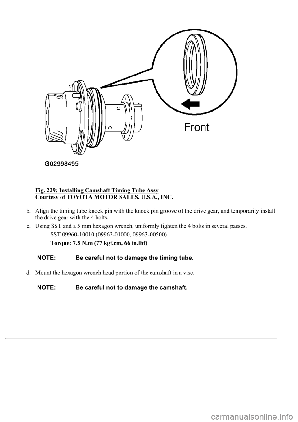 LEXUS LS430 2003  Factory Repair Manual Fig. 229: Installing Camshaft Timing Tube Assy 
Courtesy of TOYOTA MOTOR SALES, U.S.A., INC. 
b. Align the timing tube knock pin with the knock pin groove of the drive gear, and temporarily install 
t