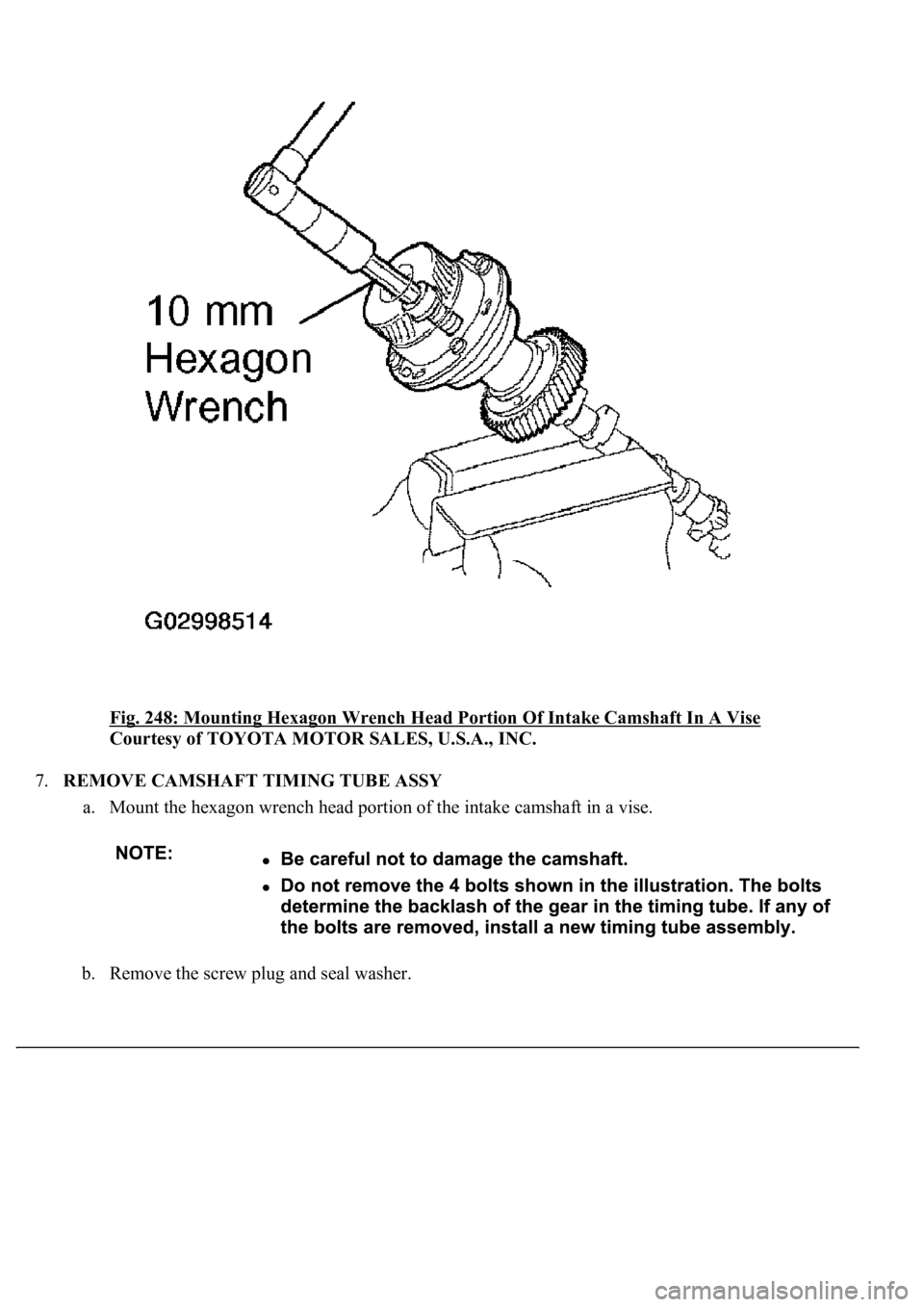 LEXUS LS430 2003  Factory Repair Manual Fig. 248: Mounting Hexagon Wrench Head Portion Of Intake Camshaft In A Vise 
Courtesy of TOYOTA MOTOR SALES, U.S.A., INC. 
7.REMOVE CAMSHAFT TIMING TUBE ASSY 
a. Mount the hexagon wrench head portion 