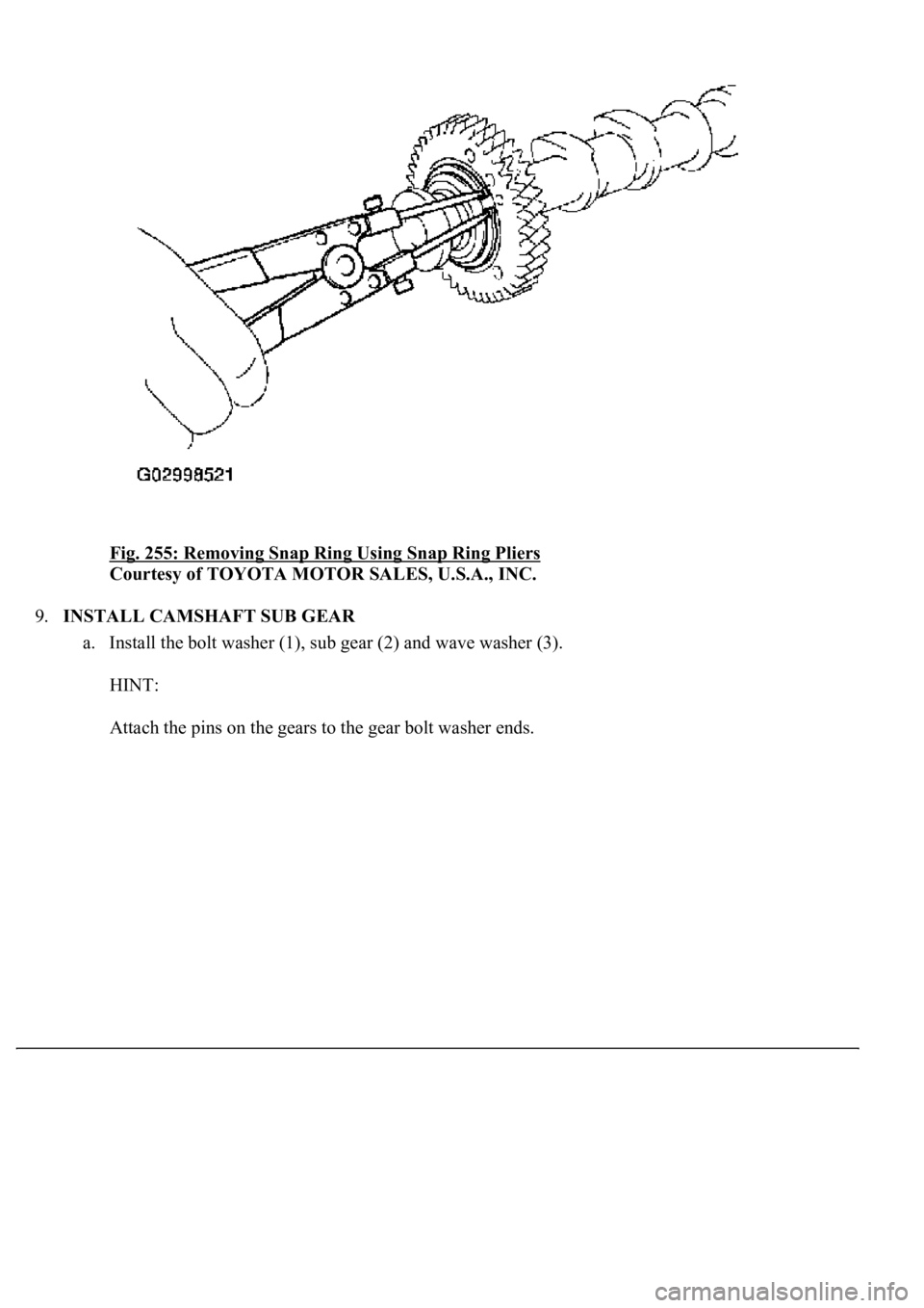LEXUS LS430 2003  Factory Repair Manual Fig. 255: Removing Snap Ring Using Snap Ring Pliers 
Courtesy of TOYOTA MOTOR SALES, U.S.A., INC. 
9.INSTALL CAMSHAFT SUB GEAR 
a. Install the bolt washer (1), sub gear (2) and wave washer (3). 
HINT: