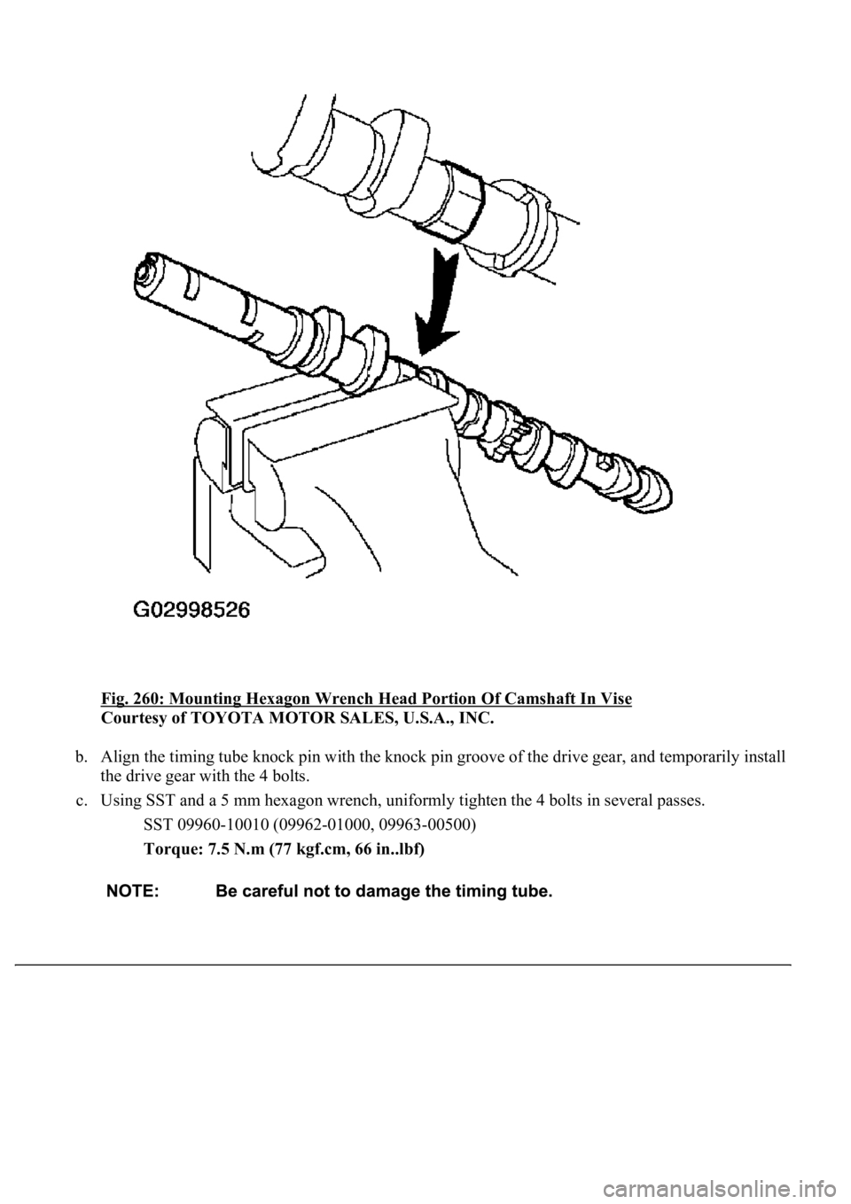 LEXUS LS430 2003  Factory Repair Manual Fig. 260: Mounting Hexagon Wrench Head Portion Of Camshaft In Vise 
Courtesy of TOYOTA MOTOR SALES, U.S.A., INC. 
b. Align the timing tube knock pin with the knock pin groove of the drive gear, and te