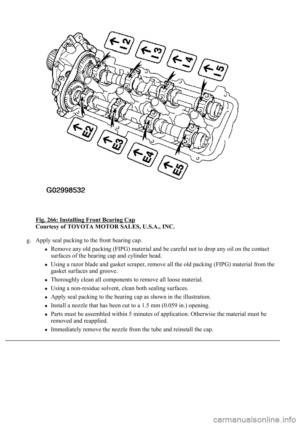 LEXUS LS430 2003  Factory Repair Manual Fig. 266: Installing Front Bearing Cap 
Courtesy of TOYOTA MOTOR SALES, U.S.A., INC. 
g. Apply seal packing to the front bearing cap. 
Remove any old packing (FIPG) material and be careful not to drop