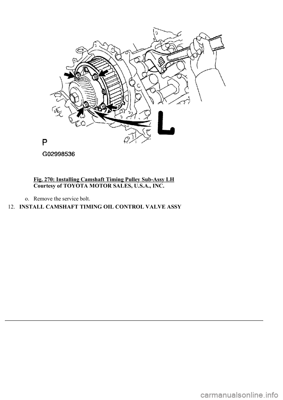 LEXUS LS430 2003  Factory Repair Manual Fig. 270: Installing Camshaft Timing Pulley Sub-Assy LH 
Courtesy of TOYOTA MOTOR SALES, U.S.A., INC. 
o. Remove the service bolt.  
12.INSTALL CAMSHAFT TIMING OIL CONTROL VALVE ASSY 