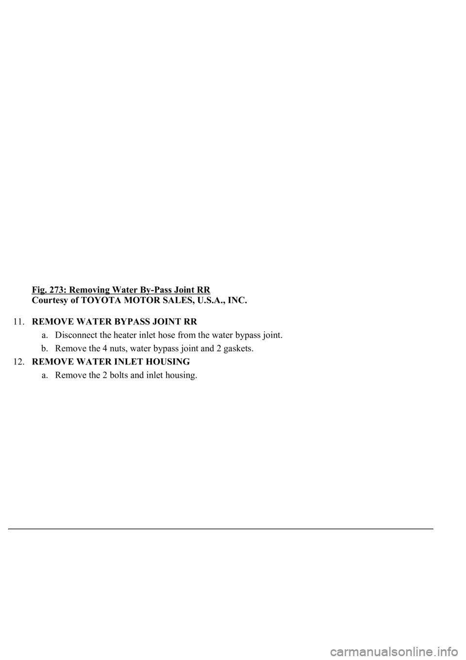 LEXUS LS430 2003  Factory Repair Manual Fig. 273: Removing Water By-Pass Joint RR 
Courtesy of TOYOTA MOTOR SALES, U.S.A., INC. 
11.REMOVE WATER BYPASS JOINT RR 
a. Disconnect the heater inlet hose from the water bypass joint.  
b. Remove t