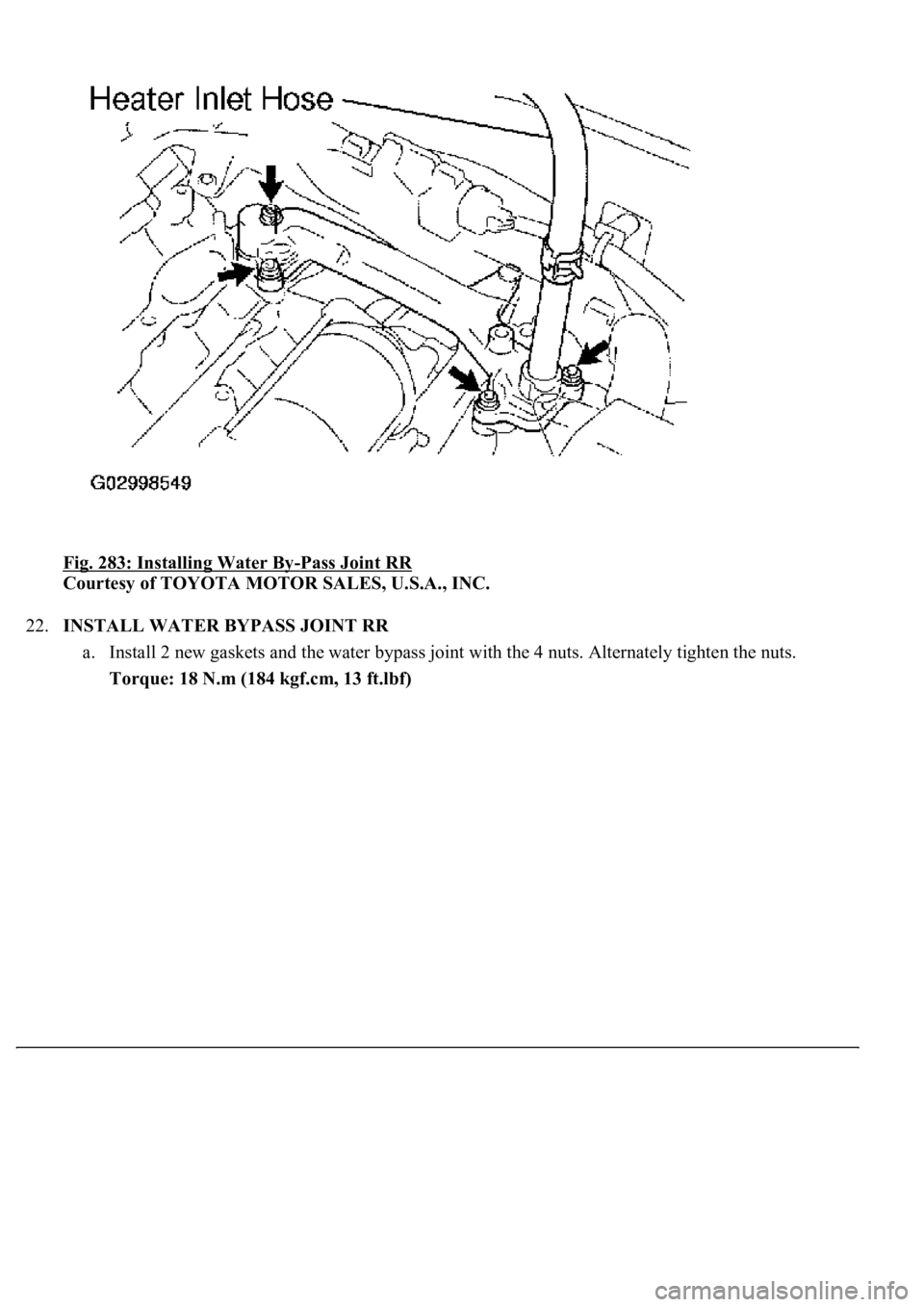 LEXUS LS430 2003  Factory Repair Manual Fig. 283: Installing Water By-Pass Joint RR 
Courtesy of TOYOTA MOTOR SALES, U.S.A., INC. 
22.INSTALL WATER BYPASS JOINT RR 
a. Install 2 new gaskets and the water bypass joint with the 4 nuts. Altern