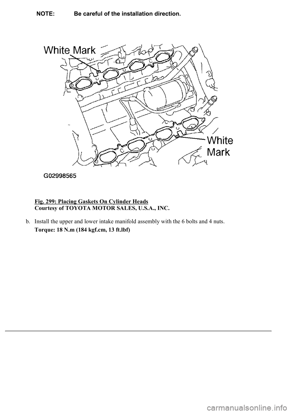 LEXUS LS430 2003  Factory Repair Manual Fig. 299: Placing Gaskets On Cylinder Heads 
Courtesy of TOYOTA MOTOR SALES, U.S.A., INC. 
b. Install the upper and lower intake manifold assembly with the 6 bolts and 4 nuts.  
Torque: 18 N.m (184 kg