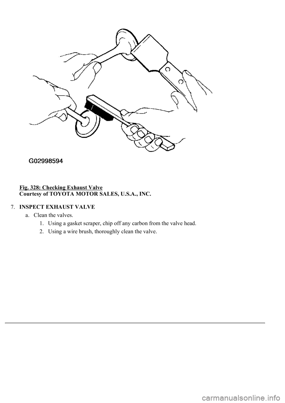 LEXUS LS430 2003  Factory Repair Manual Fig. 328: Checking Exhaust Valve 
Courtesy of TOYOTA MOTOR SALES, U.S.A., INC. 
7.INSPECT EXHAUST VALVE 
a. Clean the valves. 
1. Using a gasket scraper, chip off any carbon from the valve head.  
2. 