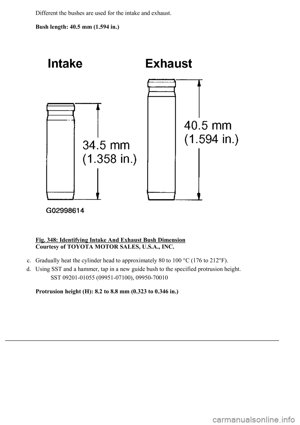 LEXUS LS430 2003  Factory Repair Manual Different the bushes are used for the intake and exhaust.
Bush length: 40.5 mm (1.594 in.)  
Fig. 348: Identifying Intake And Exhaust Bush Dimension
 
Courtesy of TOYOTA MOTOR SALES, U.S.A., INC. 
c. 