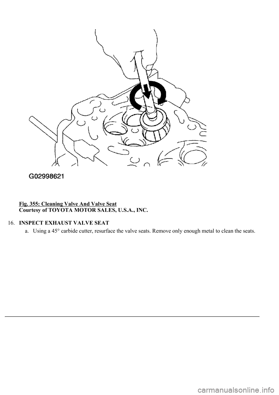 LEXUS LS430 2003  Factory Repair Manual Fig. 355: Cleaning Valve And Valve Seat 
Courtesy of TOYOTA MOTOR SALES, U.S.A., INC. 
16.INSPECT EXHAUST VALVE SEAT 
a. Using a 45° carbide cutter, resurface the valve seats. Remove only enough meta