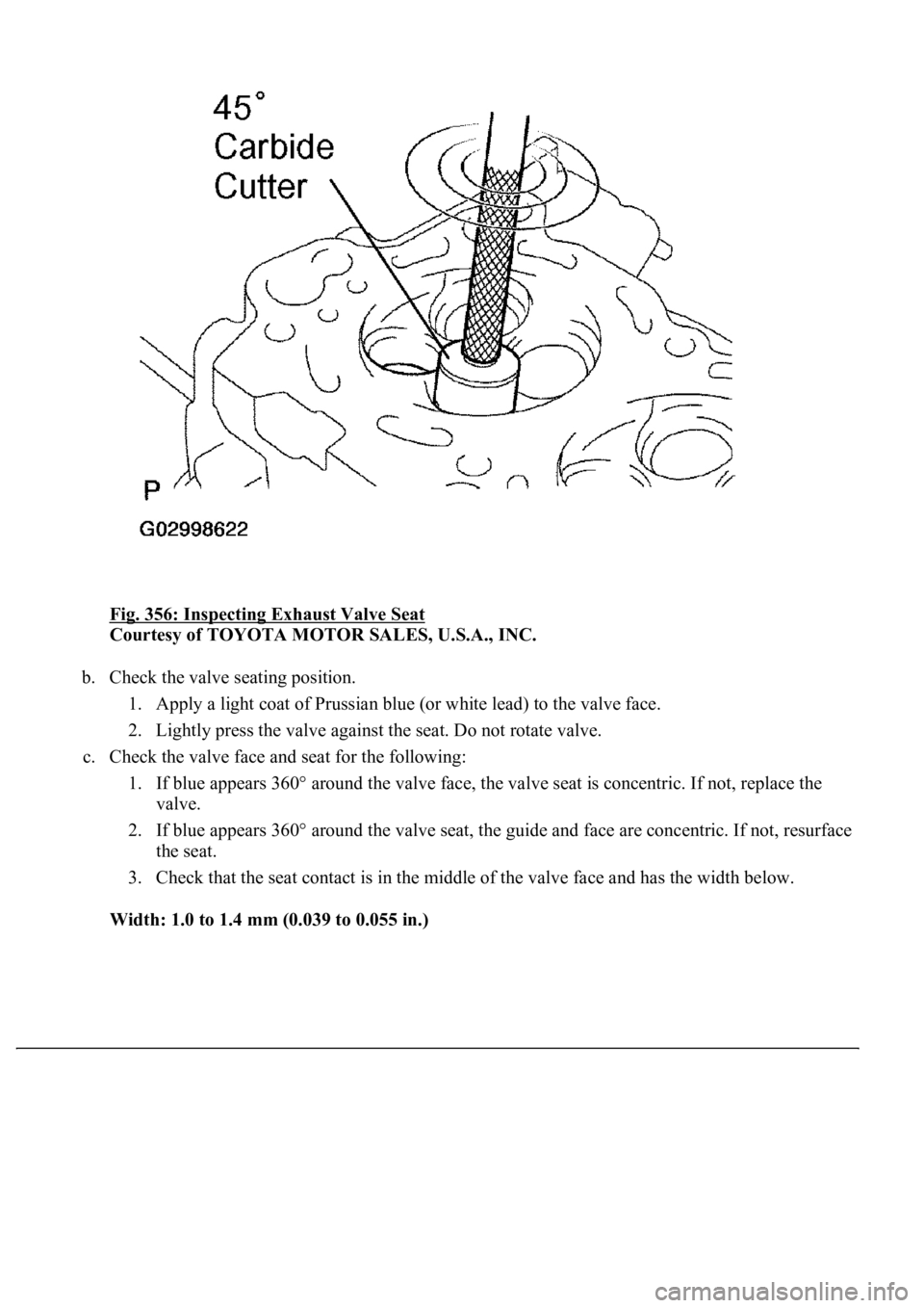 LEXUS LS430 2003  Factory Repair Manual Fig. 356: Inspecting Exhaust Valve Seat 
Courtesy of TOYOTA MOTOR SALES, U.S.A., INC. 
b. Check the valve seating position. 
1. Apply a light coat of Prussian blue (or white lead) to the valve face.  