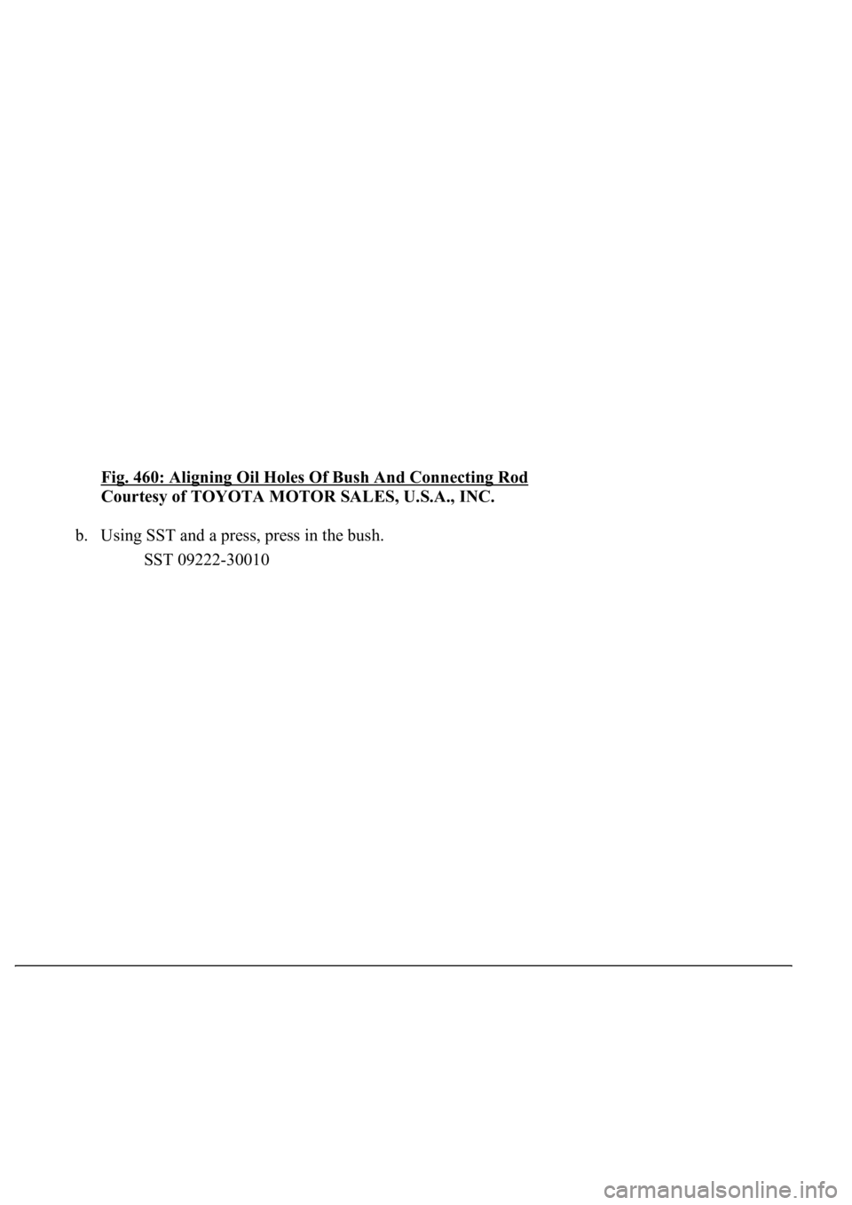 LEXUS LS430 2003  Factory Repair Manual Fig. 460: Aligning Oil Holes Of Bush And Connecting Rod 
Courtesy of TOYOTA MOTOR SALES, U.S.A., INC. 
b. Using SST and a press, press in the bush. 
SST 09222-30010   