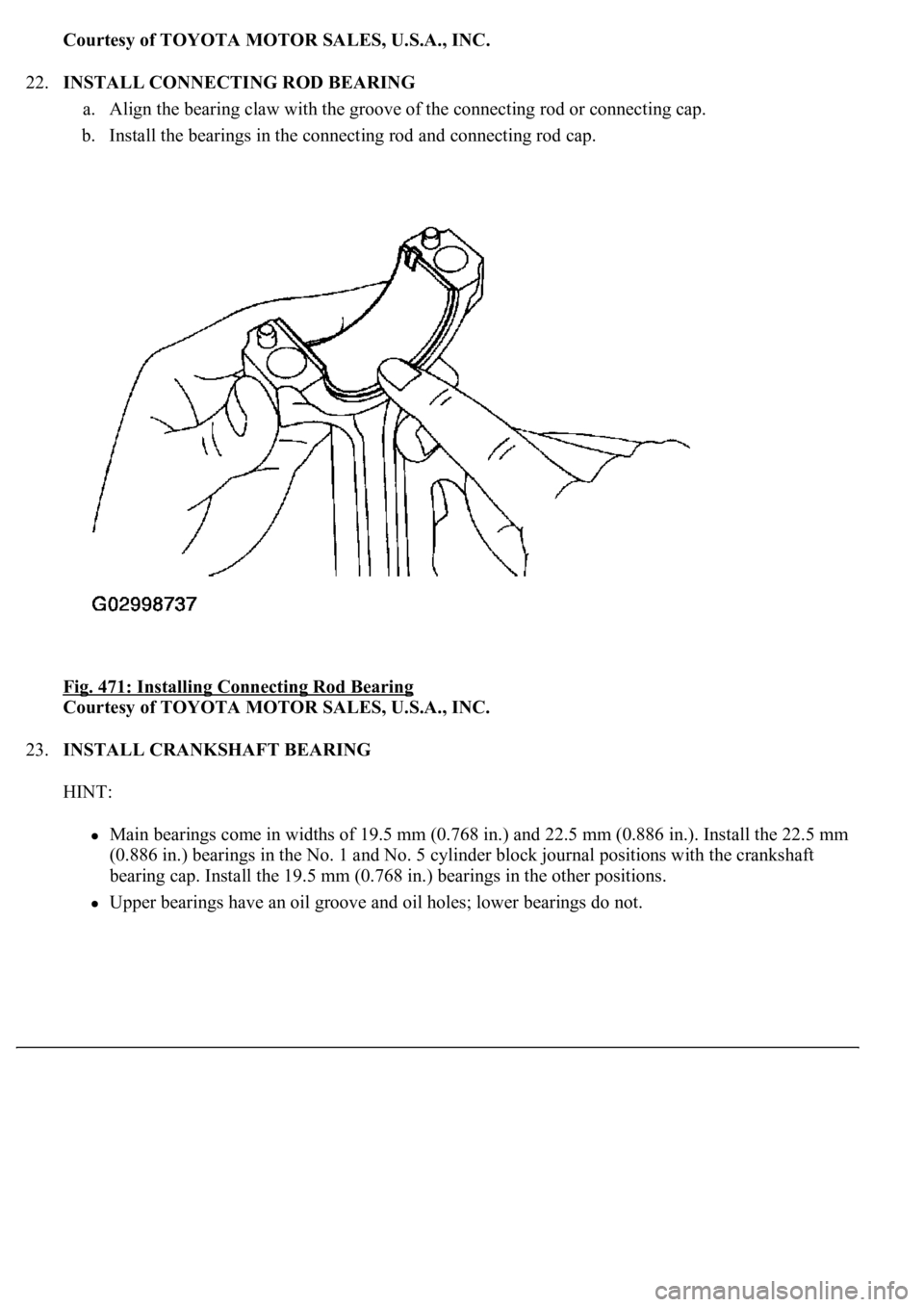 LEXUS LS430 2003 Factory Repair Manual Courtesy of TOYOTA MOTOR SALES, U.S.A., INC.
22.INSTALL CONNECTING ROD BEARING
a. Align the bearing claw with the groove of the connecting rod or connecting cap.
b. Install the bearings in the conn LEXUS LS430 2003 Factory Repair Manual Courtesy of TOYOTA MOTOR SALES, U.S.A., INC.
22.INSTALL CONNECTING ROD BEARING
a. Align the bearing claw with the groove of the connecting rod or connecting cap.
b. Install the bearings in the conn