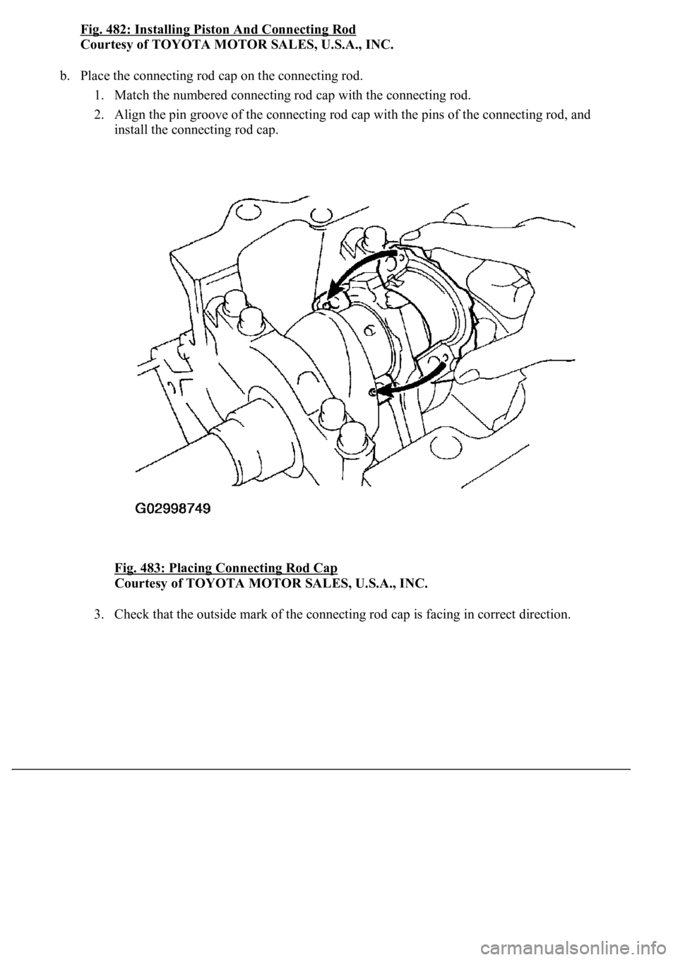 LEXUS LS430 2003  Factory Repair Manual Fig. 482: Installing Piston And Connecting Rod
Courtesy of TOYOTA MOTOR SALES, U.S.A., INC. 
b. Place the connecting rod cap on the connecting rod. 
1. Match the numbered connecting rod cap with the c