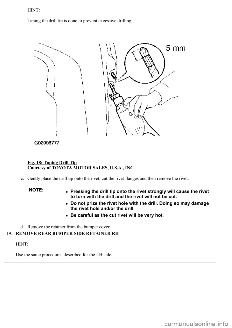 LEXUS LS430 2003  Factory Repair Manual HINT: 
Taping the drill tip is done to prevent excessive drilling. 
Fig. 18: Taping Drill Tip
 
Courtesy of TOYOTA MOTOR SALES, U.S.A., INC. 
c. Gently place the drill tip onto the rivet, cut the rive