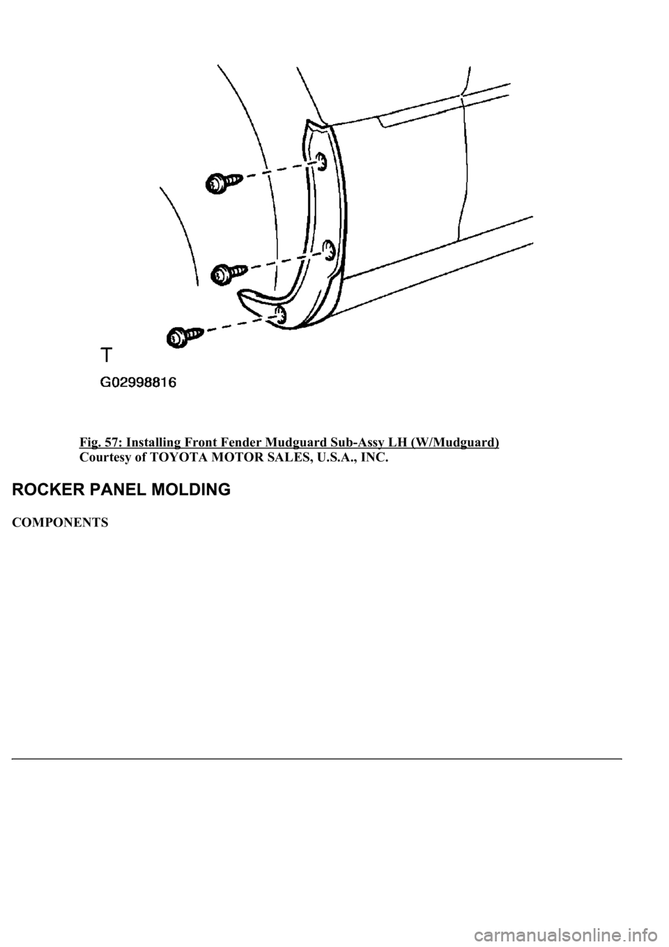 LEXUS LS430 2003  Factory Repair Manual Fig. 57: Installing Front Fender Mudguard Sub-Assy LH (W/Mudguard) 
Courtesy of TOYOTA MOTOR SALES, U.S.A., INC. 
COMPONENTS  