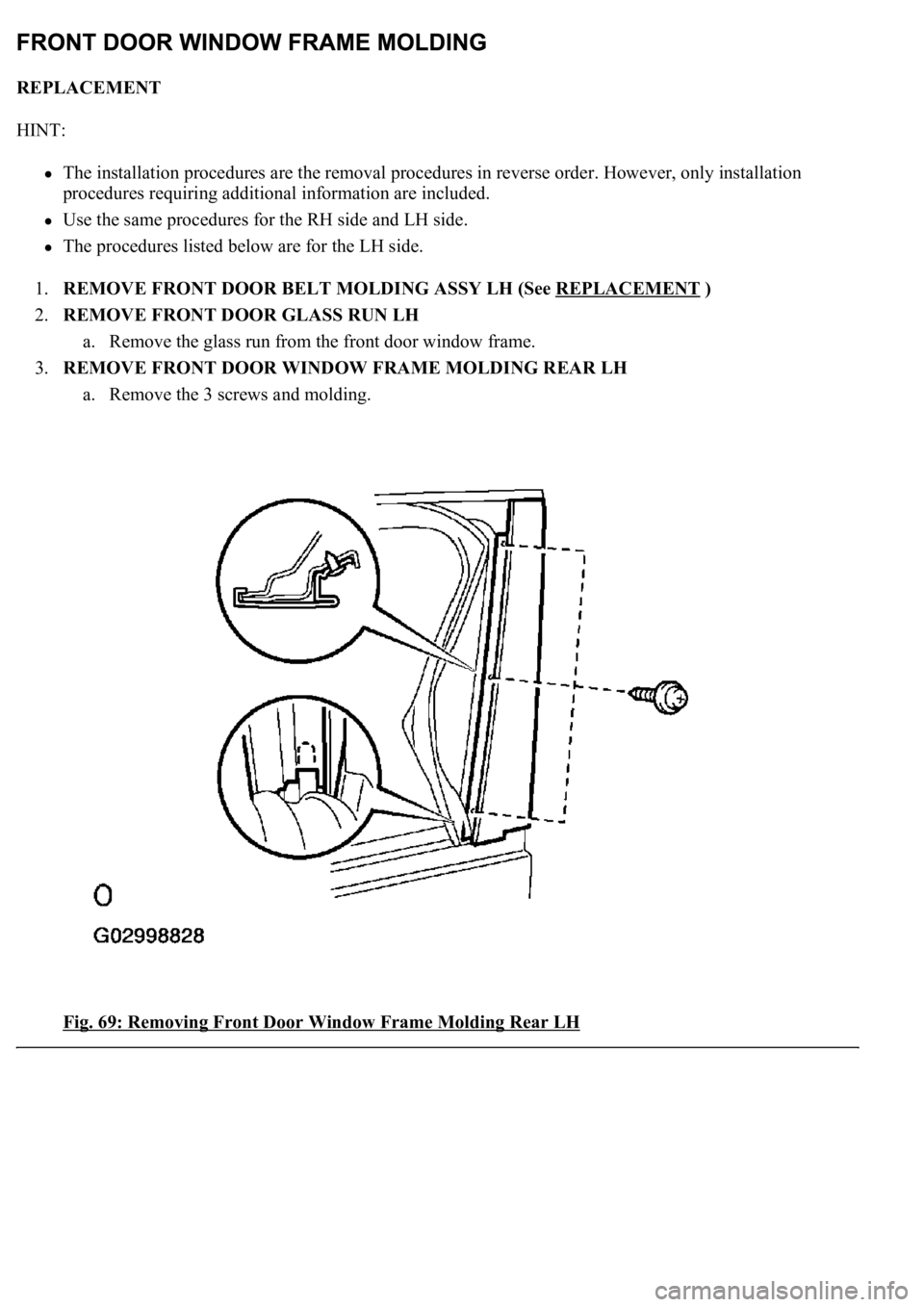 LEXUS LS430 2003  Factory Repair Manual REPLACEMENT 
HINT: 
The installation procedures are the removal procedures in reverse order. However, only installation 
procedures requiring additional information are included.  
Use the same proced