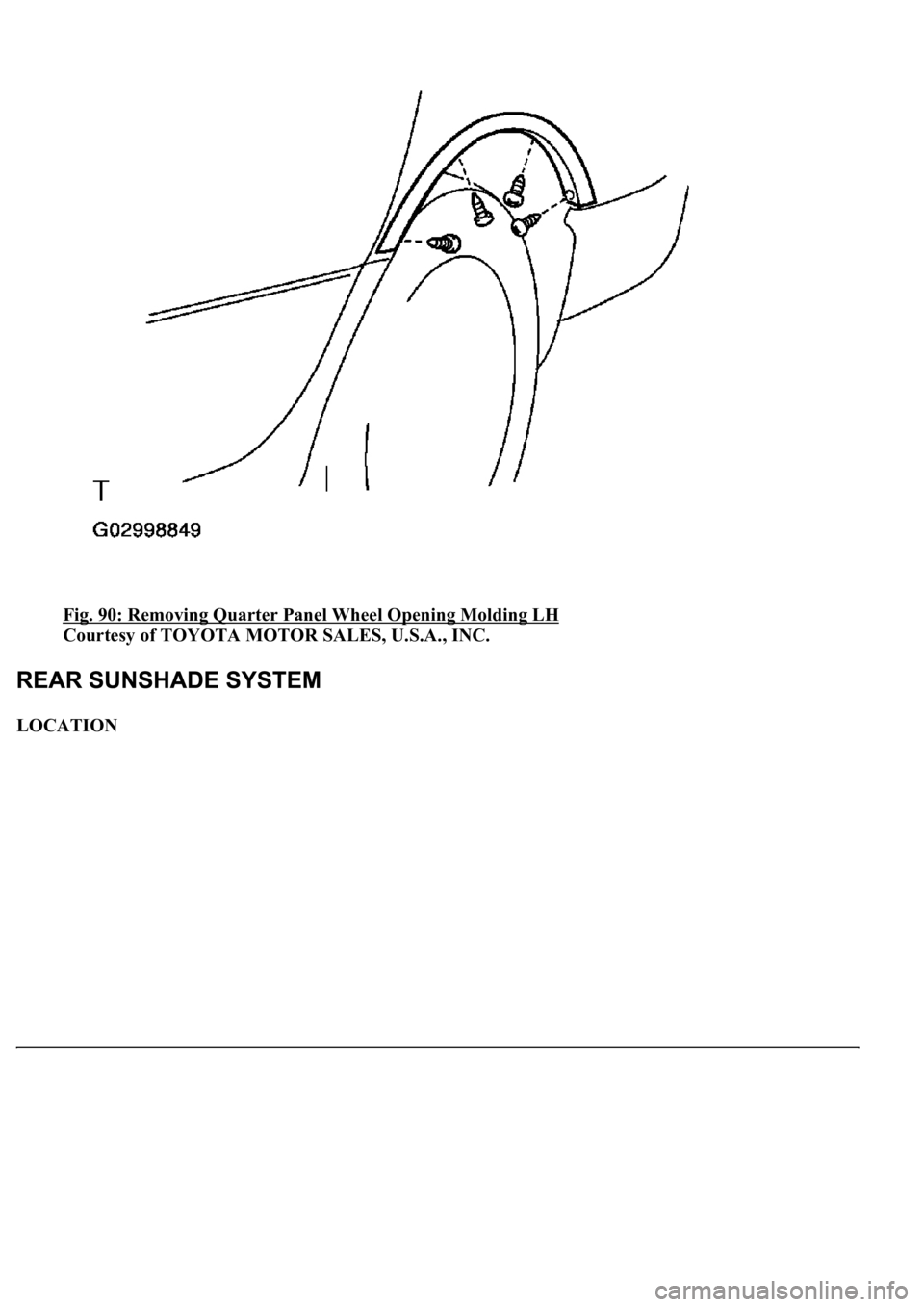 LEXUS LS430 2003  Factory Repair Manual Fig. 90: Removing Quarter Panel Wheel Opening Molding LH 
Courtesy of TOYOTA MOTOR SALES, U.S.A., INC. 
LOCATION  