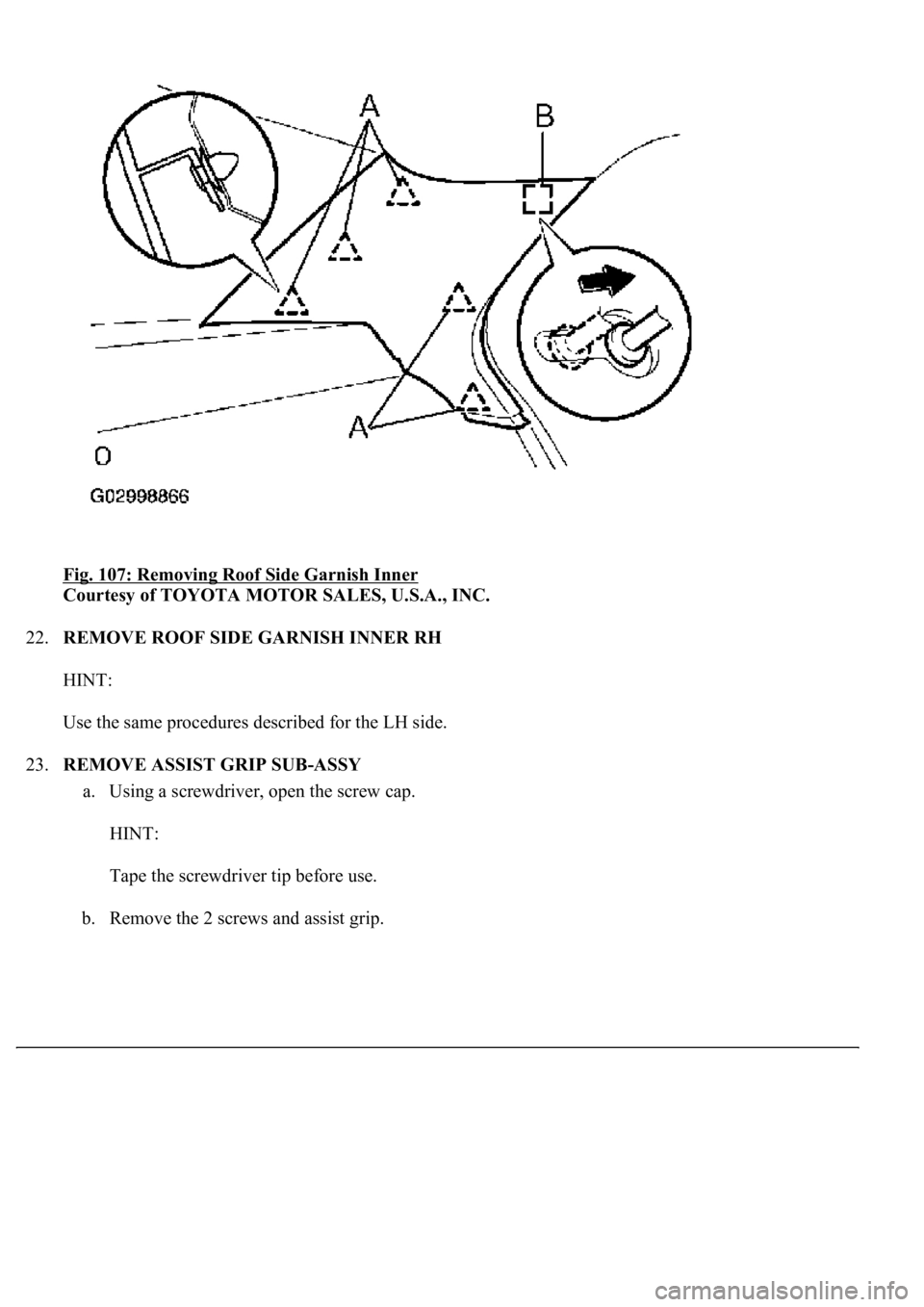 LEXUS LS430 2003  Factory Repair Manual Fig. 107: Removing Roof Side Garnish Inner 
Courtesy of TOYOTA MOTOR SALES, U.S.A., INC. 
22.REMOVE ROOF SIDE GARNISH INNER RH 
HINT: 
Use the same procedures described for the LH side. 
23.REMOVE ASS